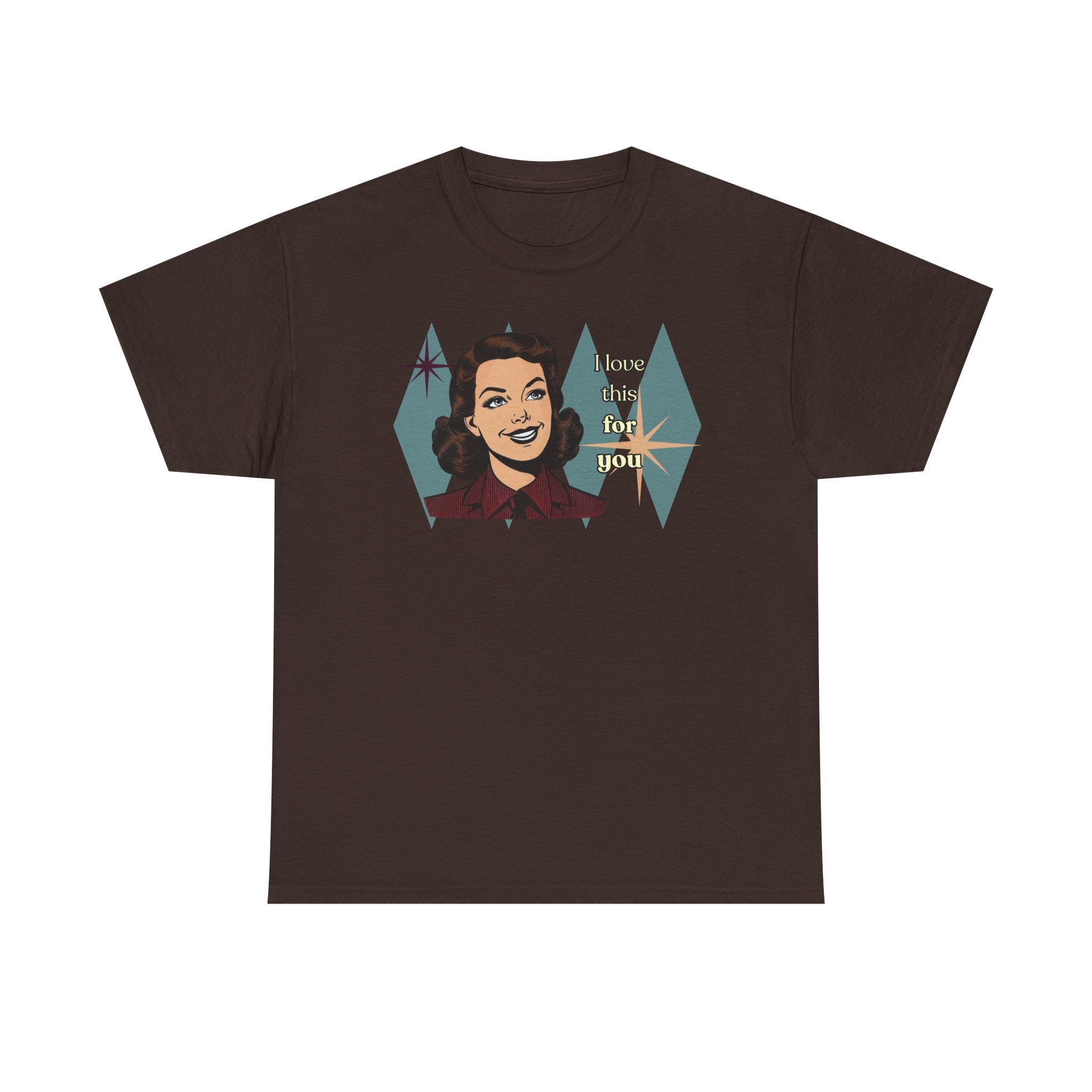 I Love This for You Retro Tee - Vintage Style Graphic Tee