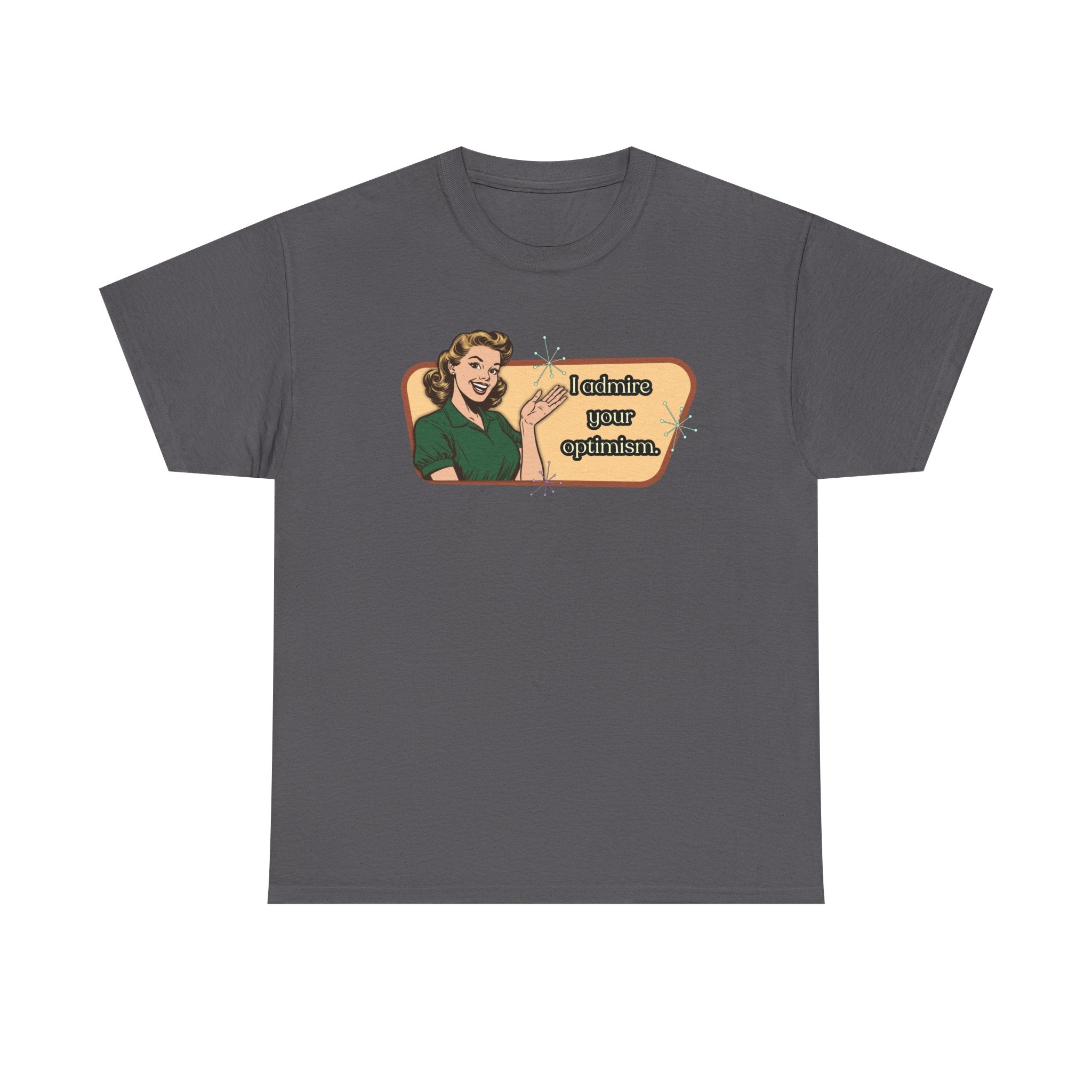 I Admire Your Optimism Retro T-Shirt — Vintage Style Graphic Tee