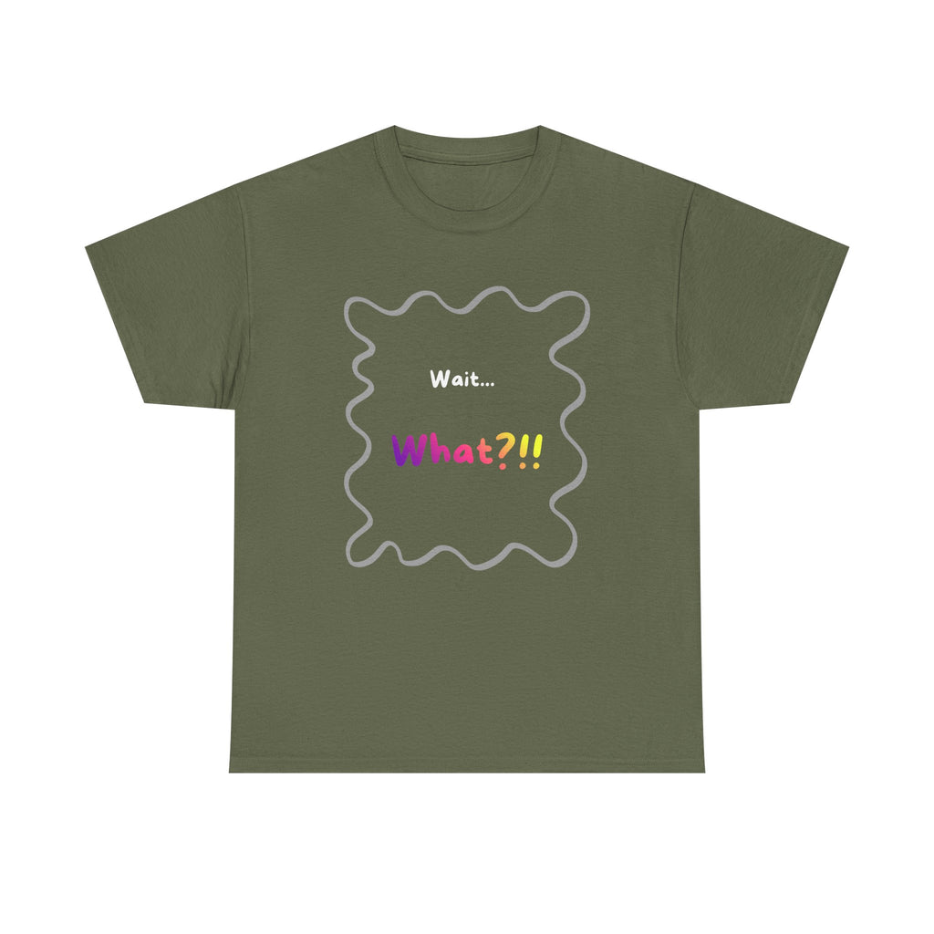 Wait... What? Tee — Funny Graphic Cotton T‑Shirt