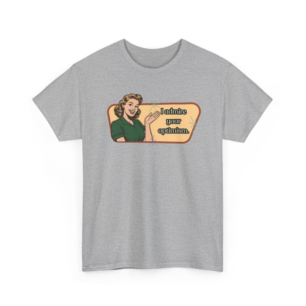 I Admire Your Optimism Retro T-Shirt — Vintage Style Graphic Tee