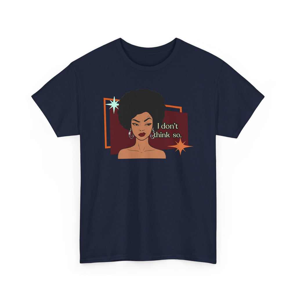 I Don’t Think So  Retro Tee — Vintage Style Graphic Tee