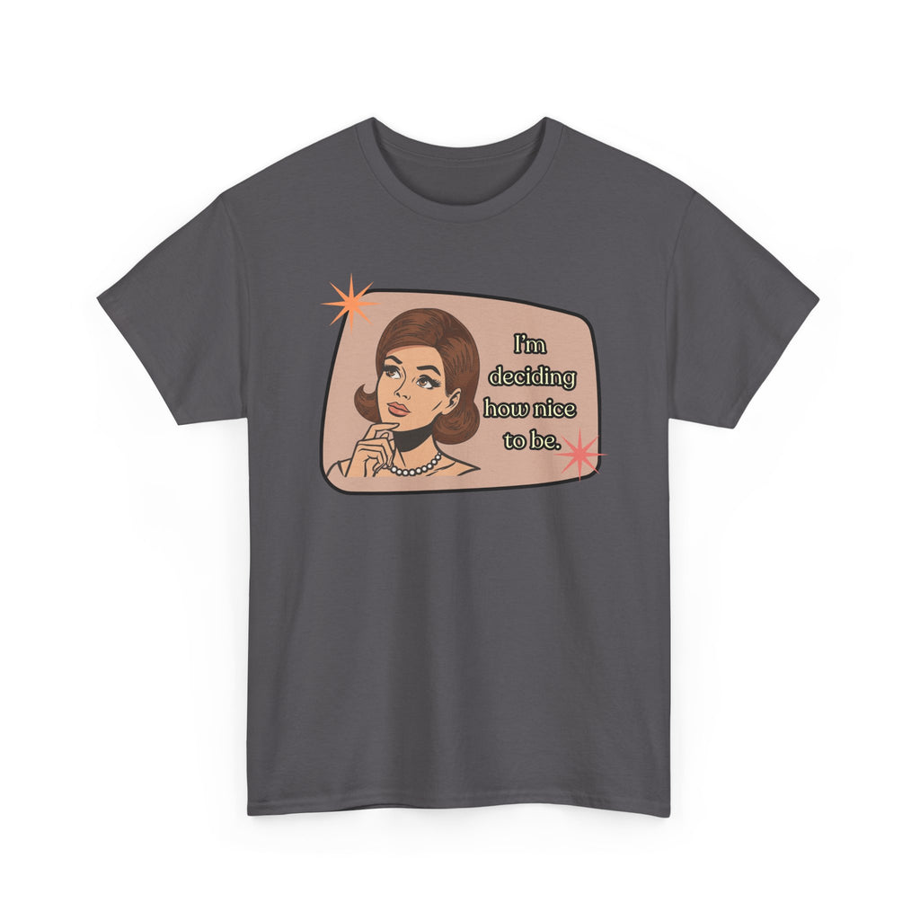 I'm Deciding How Nice I Want to Be Retro Tee - Vintage Style Graphic Tee