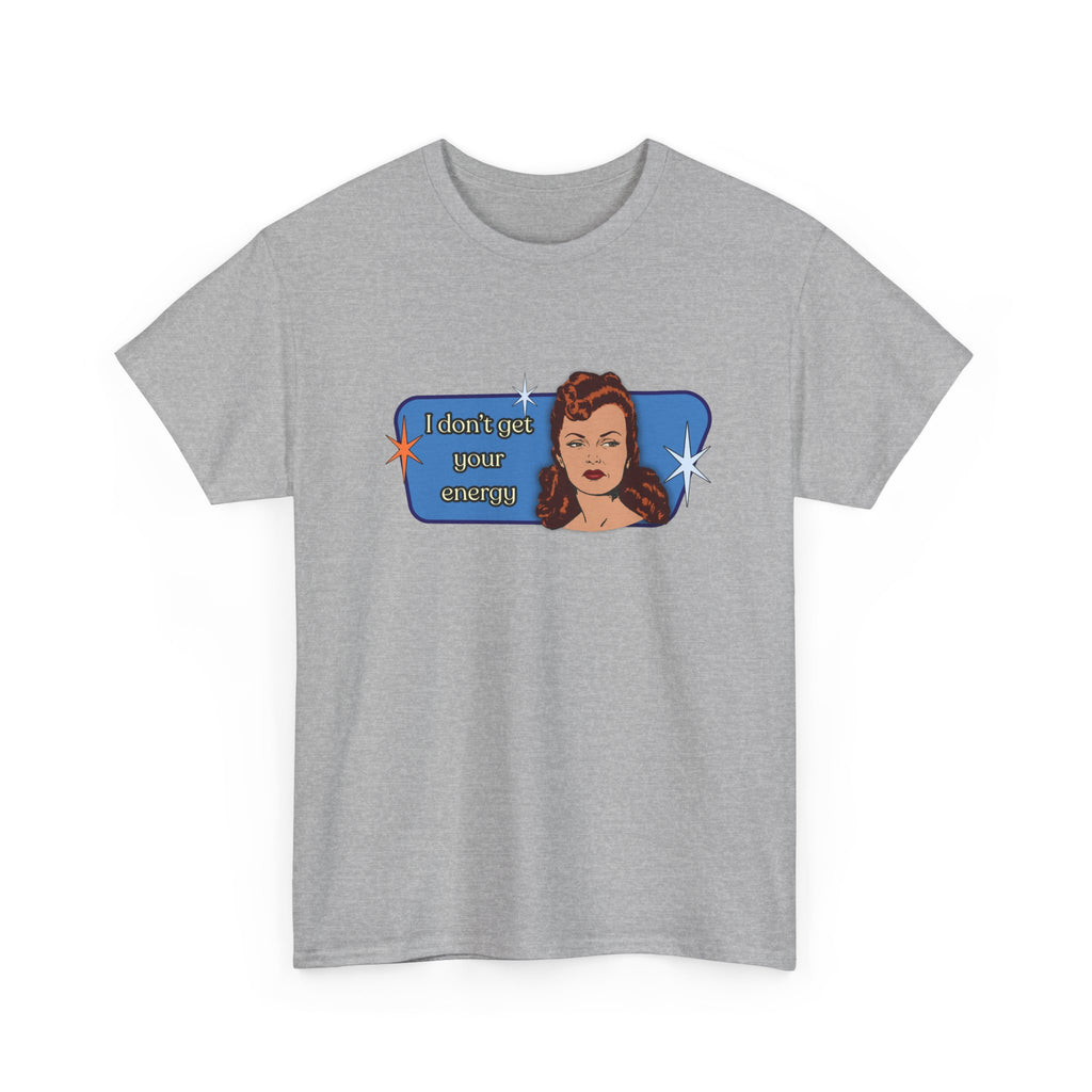 I Don't Get Your Energy Retro Tee — Vintage Style Graphic Tee