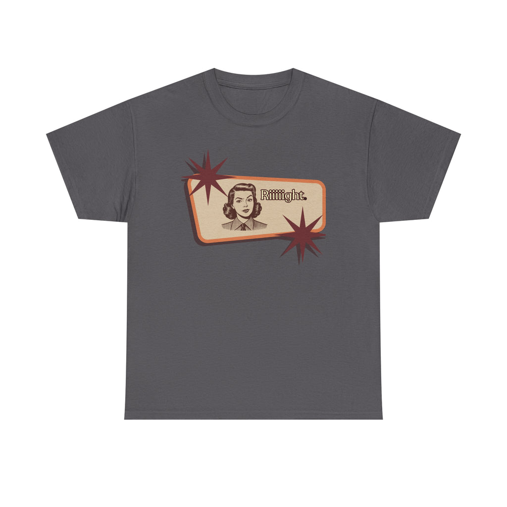 "Riiiiight" Funny Graphic Tee | Vintage, Sarcastic Humor Shirt