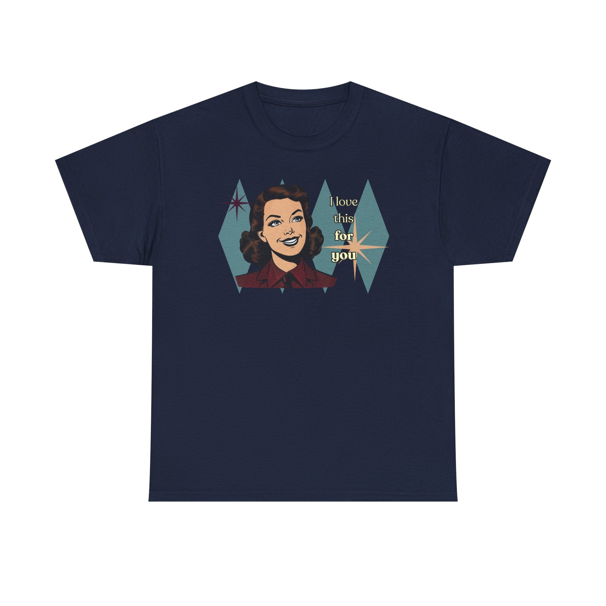 I Love This for You Retro Tee - Vintage Style Graphic Tee