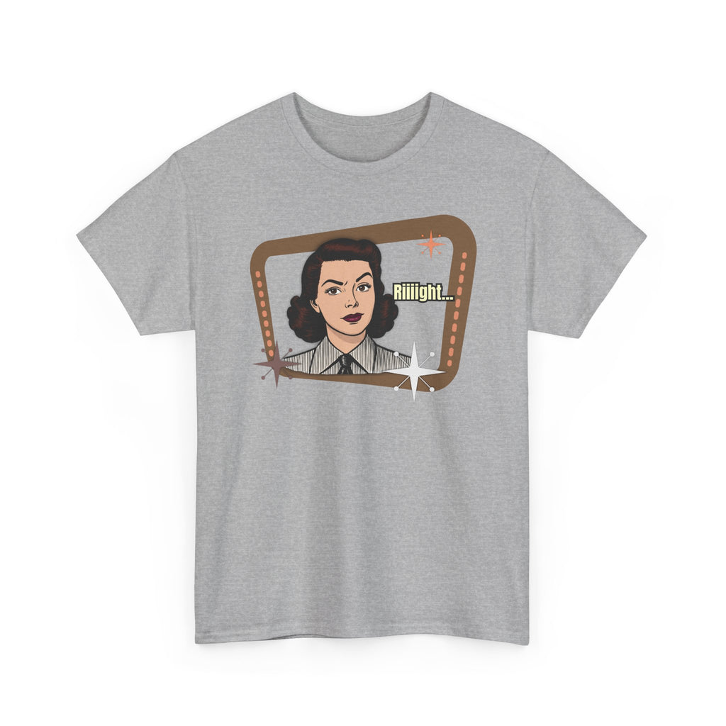 Riiiight... Retro Tee  – Vintage Style Graphic Tee
