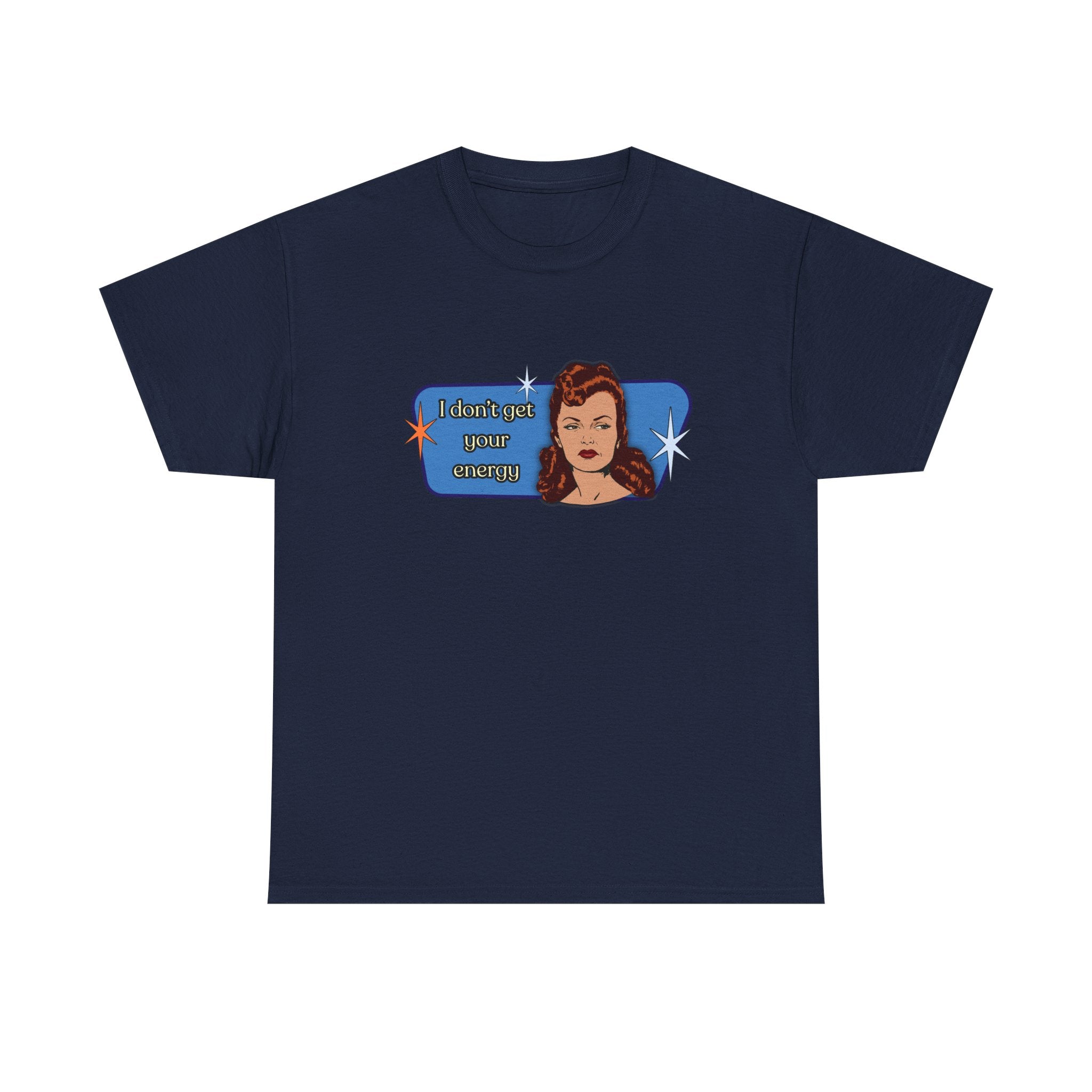I Don't Get Your Energy Retro Tee — Vintage Style Graphic Tee
