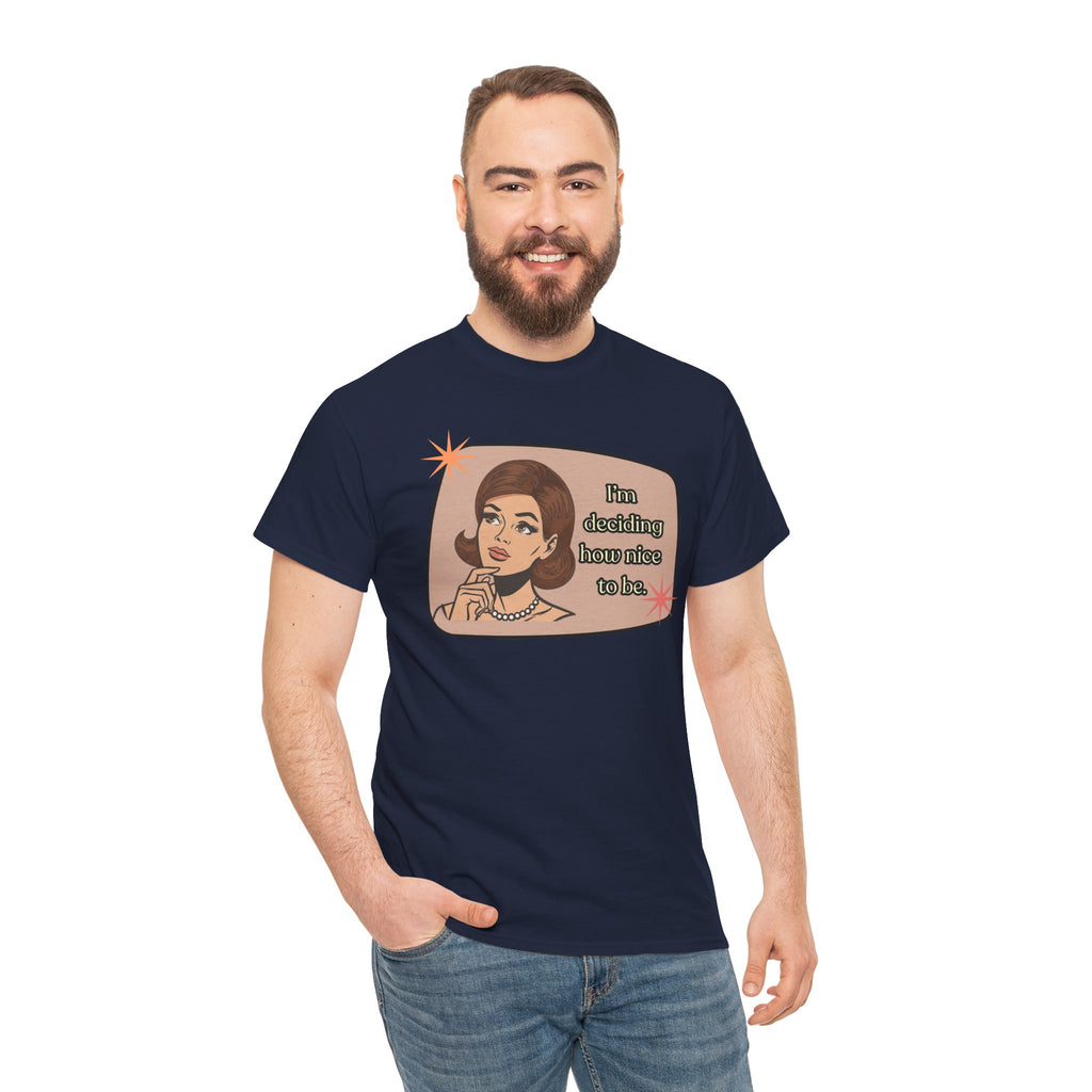 I'm Deciding How Nice I Want to Be Retro Tee - Vintage Style Graphic Tee