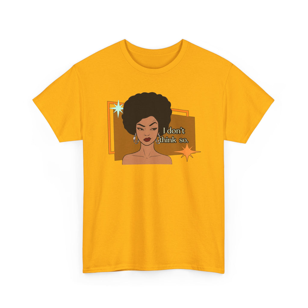 I Don’t Think So  Retro Tee — Vintage Style Graphic Tee