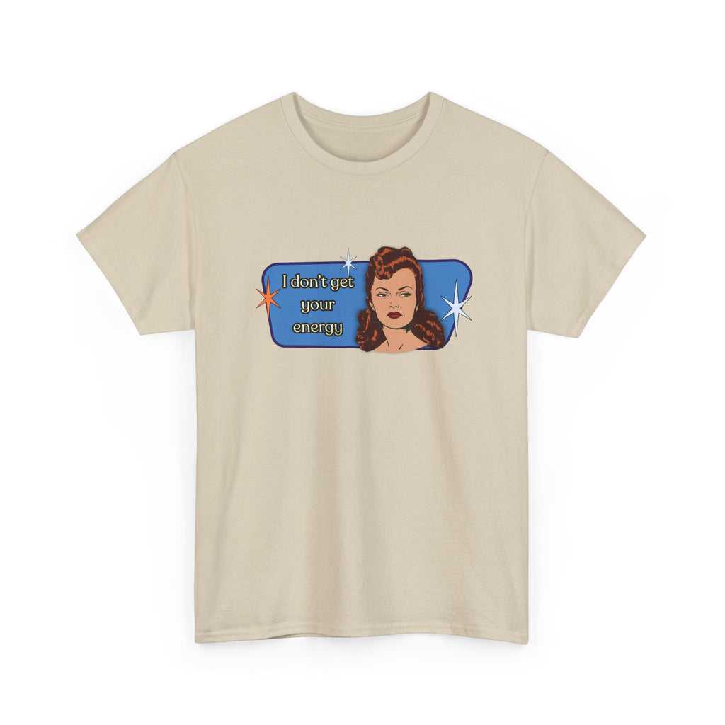 I Don't Get Your Energy Retro Tee — Vintage Style Graphic Tee