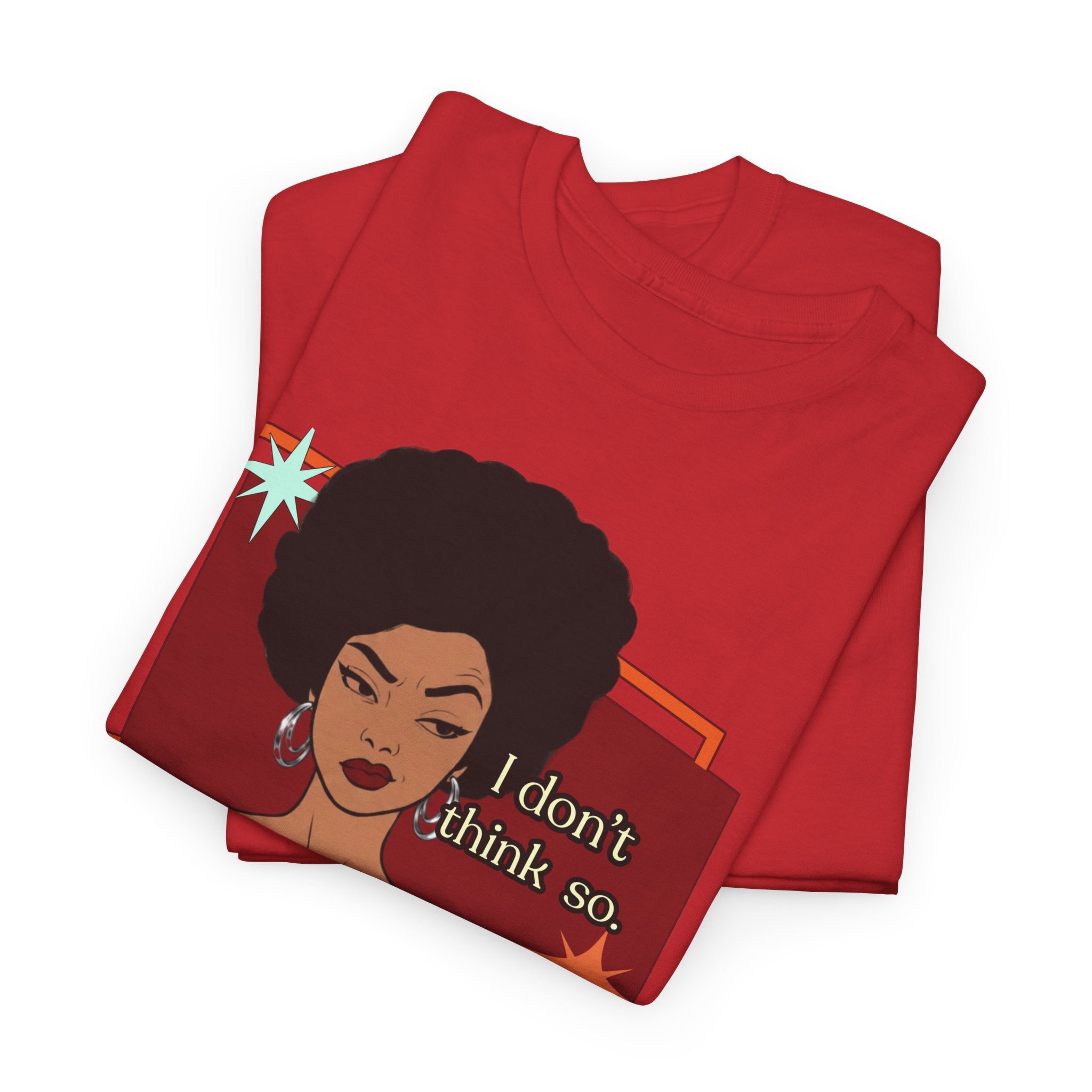 I Don’t Think So  Retro Tee — Vintage Style Graphic Tee