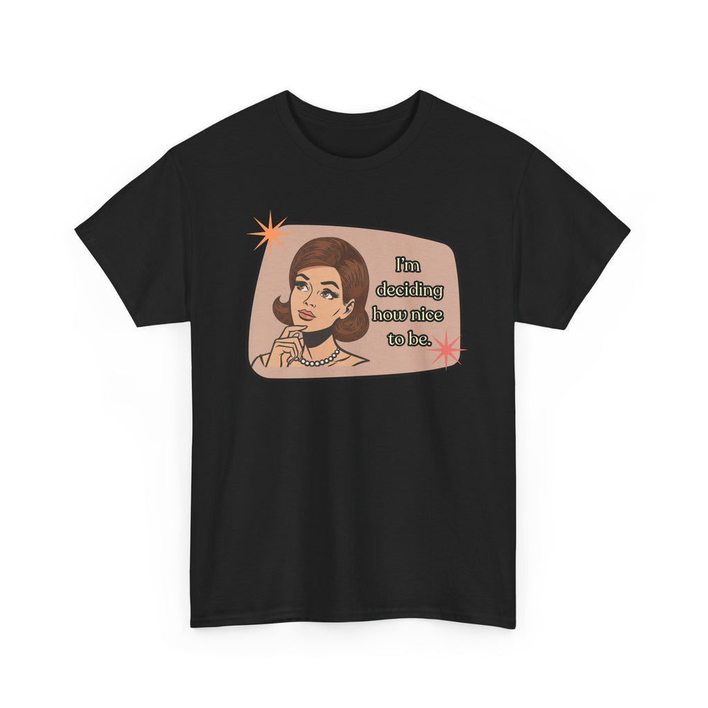 I'm Deciding How Nice I Want to Be Retro Tee - Vintage Style Graphic Tee