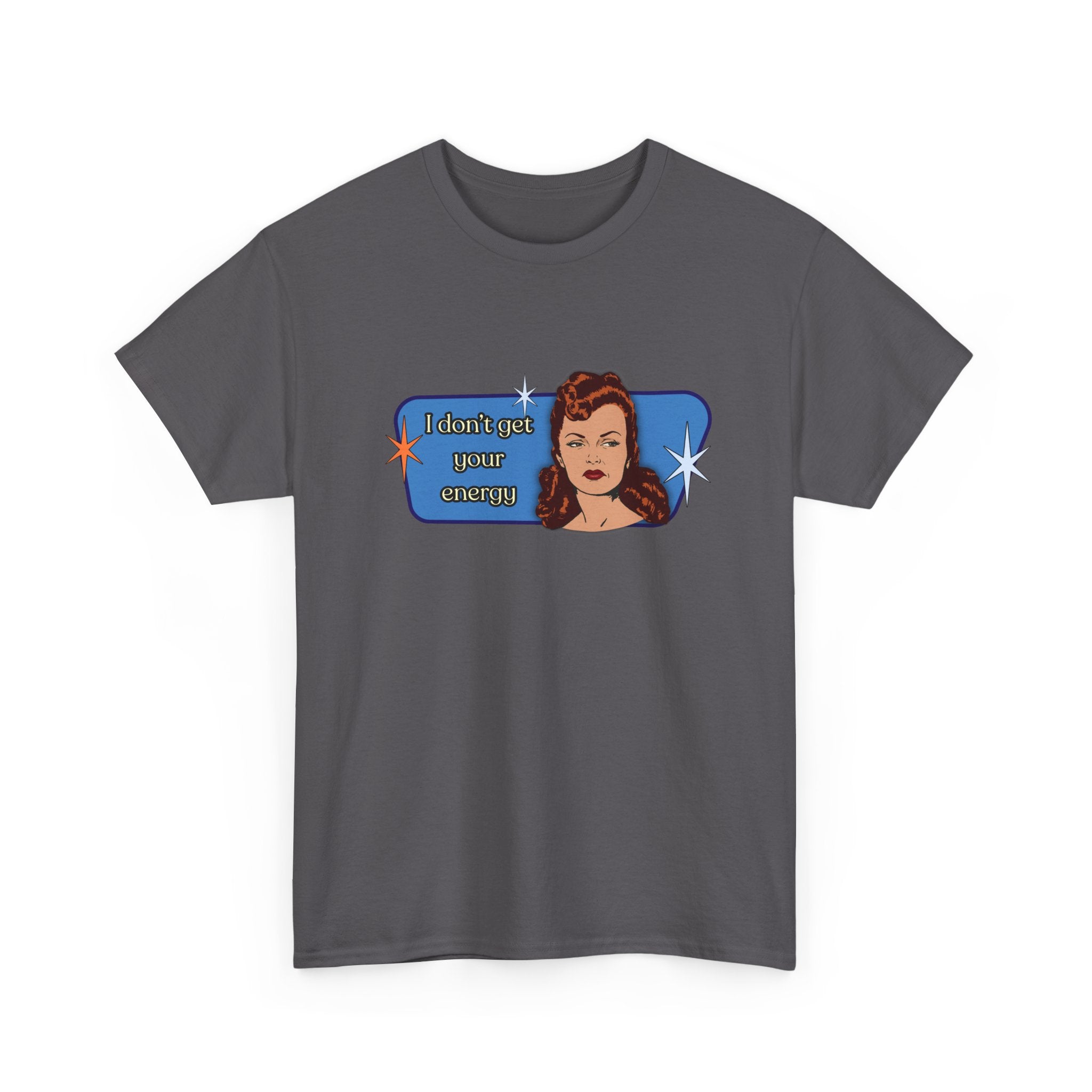 I Don't Get Your Energy Retro Tee — Vintage Style Graphic Tee