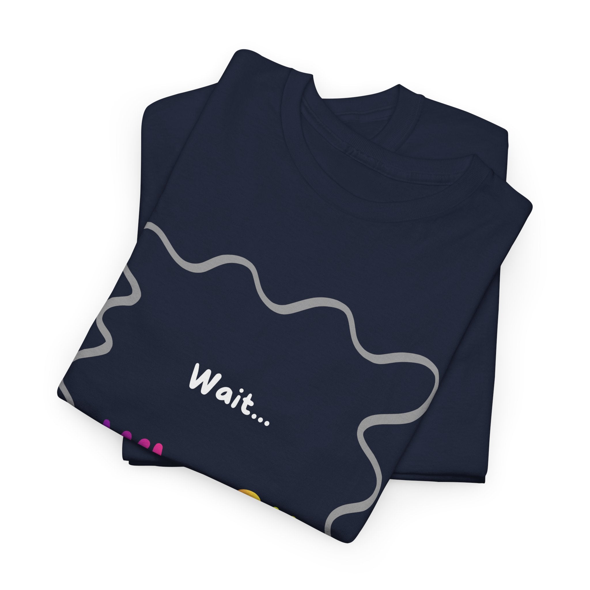 Wait... What? Tee — Funny Graphic Cotton T‑Shirt