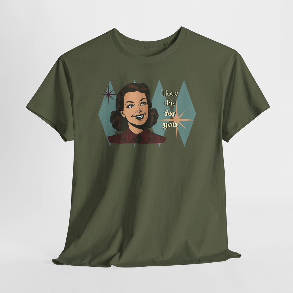 I Love This for You Retro Tee - Vintage Style Graphic Tee
