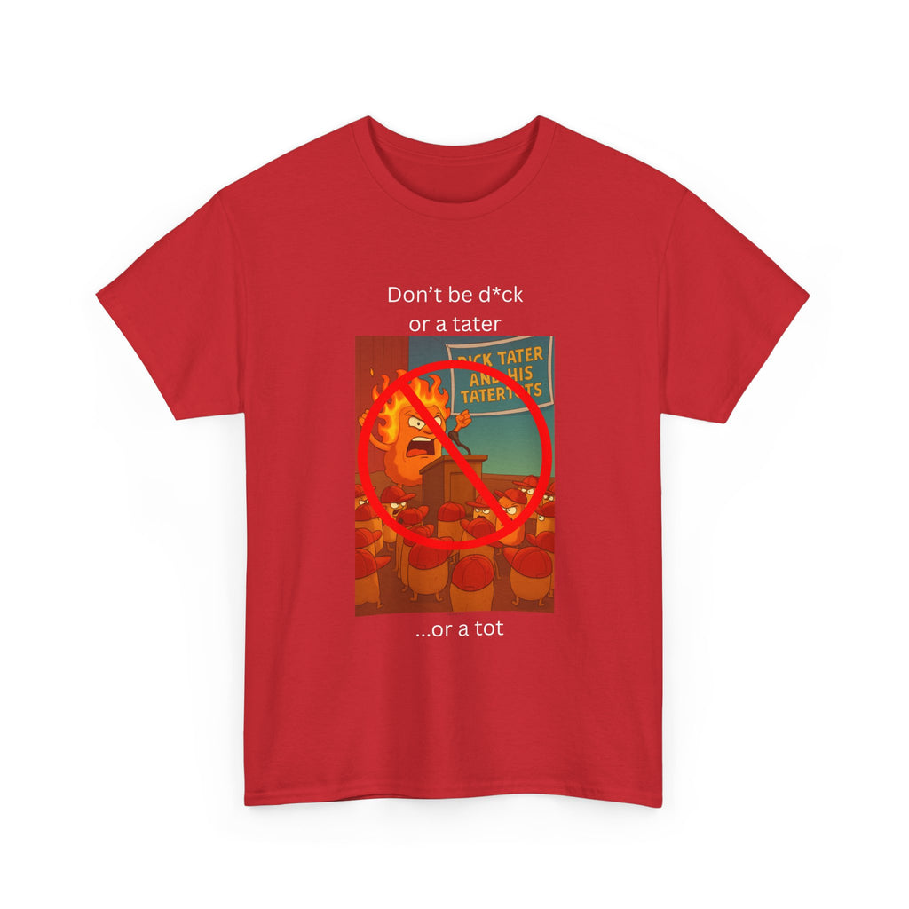 Funny Tater Unisex Heavy Cotton Tee - "Don't Be D*ck or a Tater"