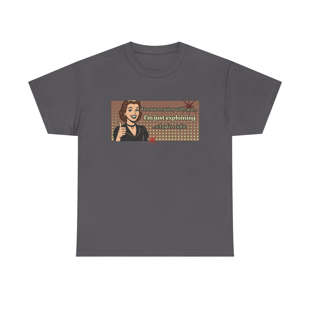 I'm Not Arguing Retro Graphic Tee — I'm Explaining Why I'm Right Vintage Style Tee