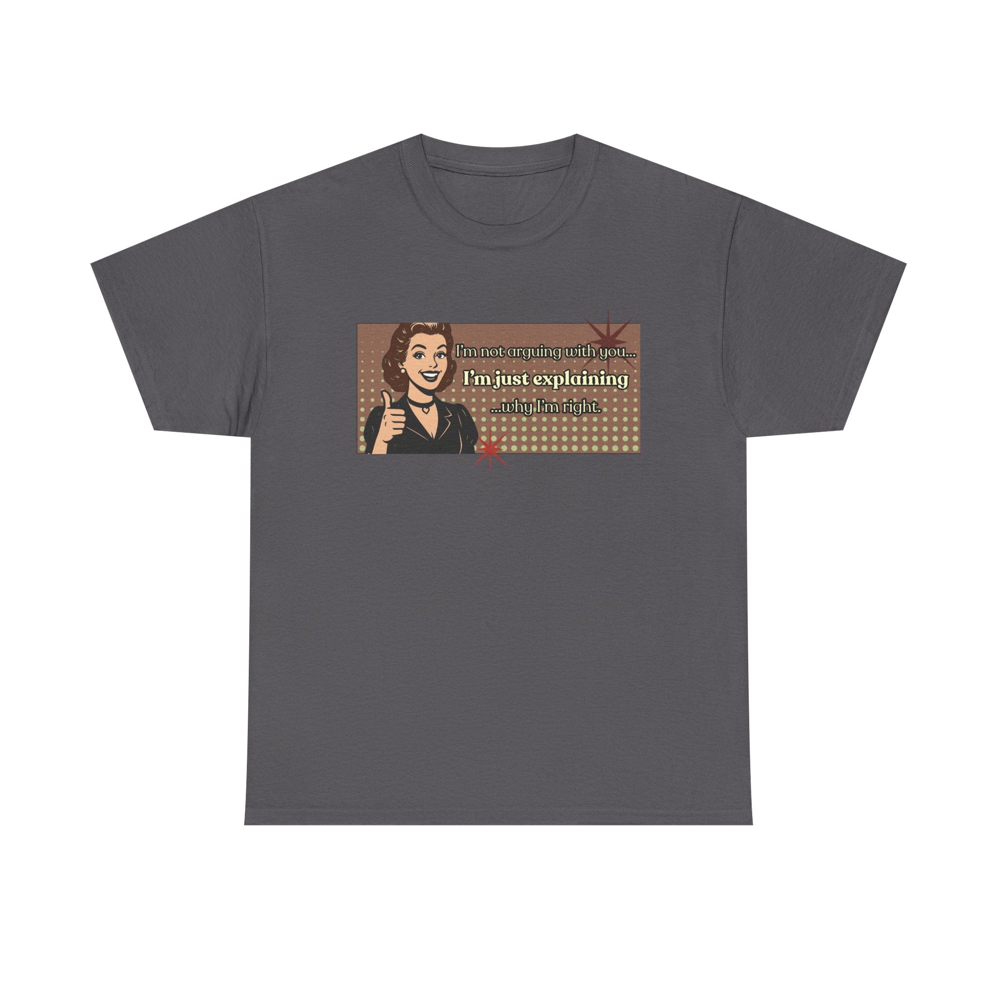 I'm Not Arguing Retro Graphic Tee — I'm Explaining Why I'm Right Vintage Style Tee