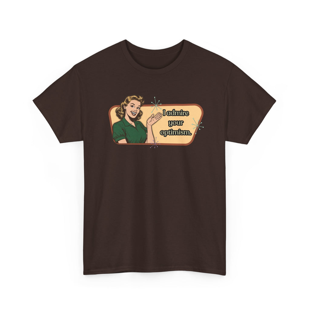 I Admire Your Optimism Retro T-Shirt — Vintage Style Graphic Tee