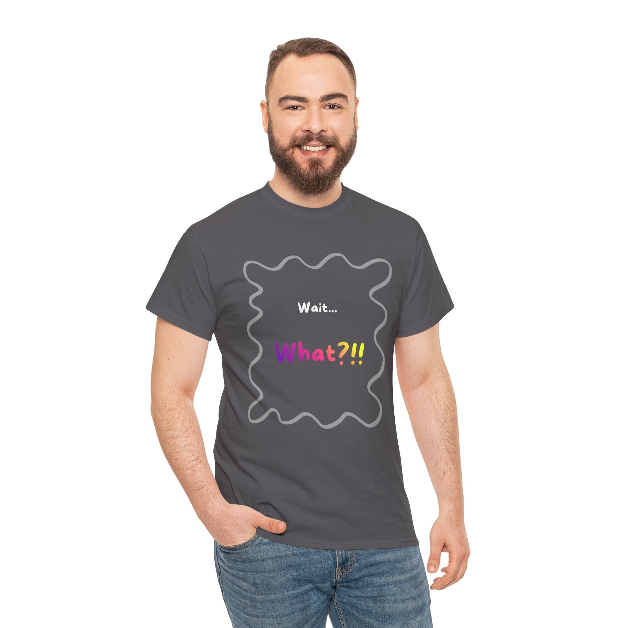Wait... What? Tee — Funny Graphic Cotton T‑Shirt