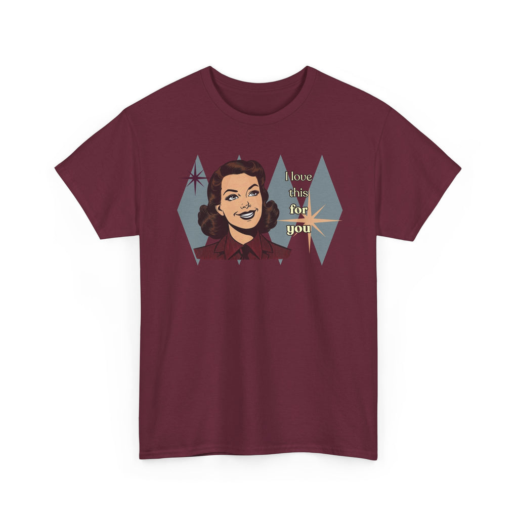 I Love This for You Retro Tee - Vintage Style Graphic Tee