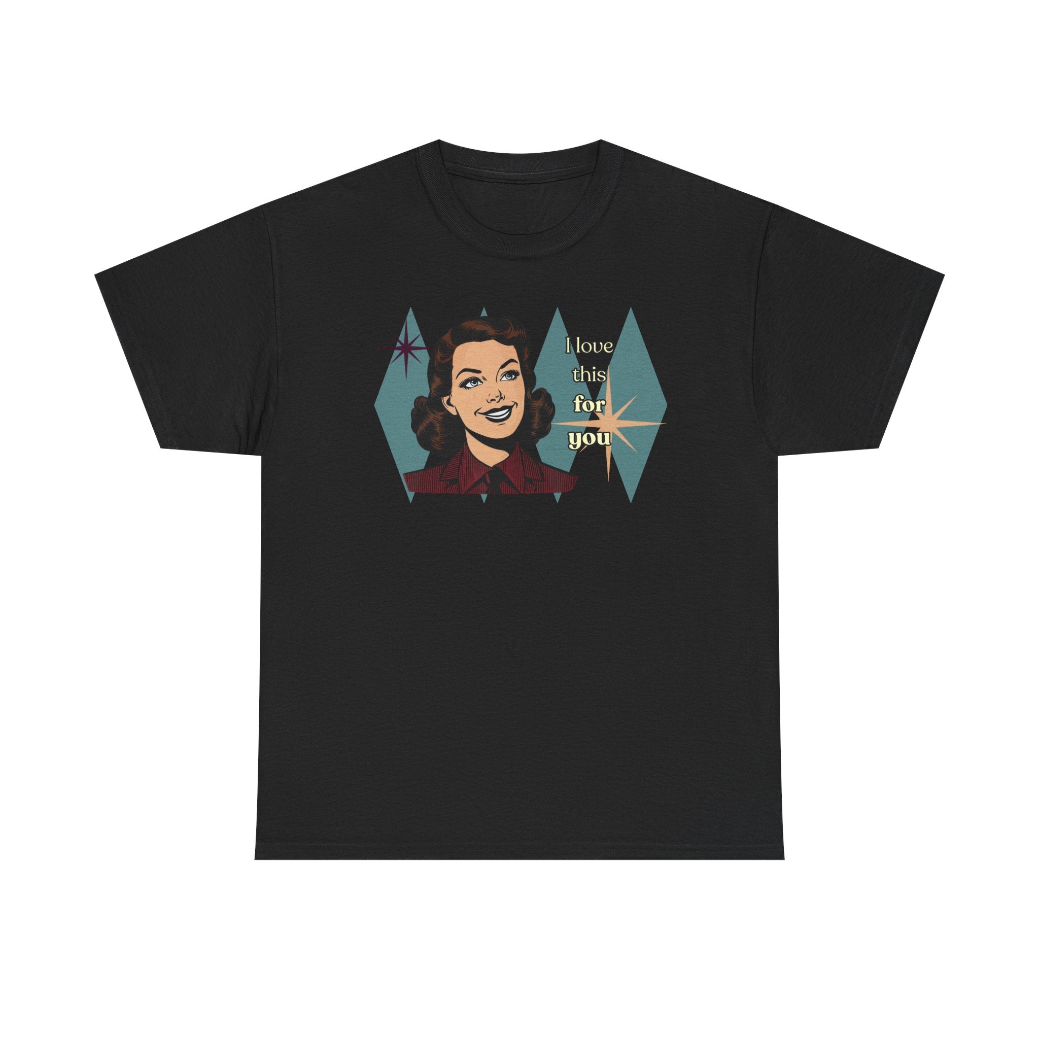 I Love This for You Retro Tee - Vintage Style Graphic Tee