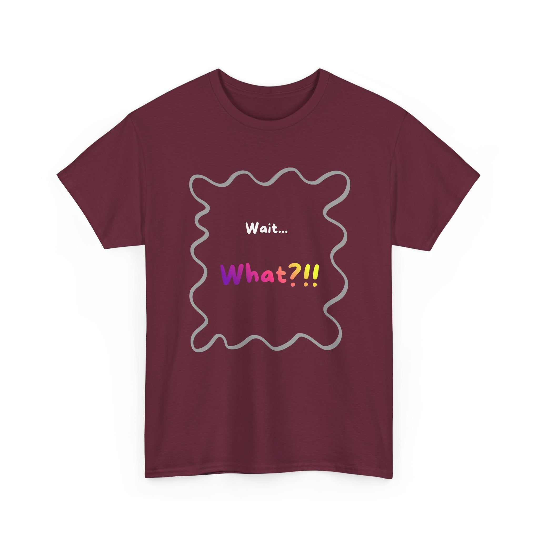 Wait... What? Tee — Funny Graphic Cotton T‑Shirt