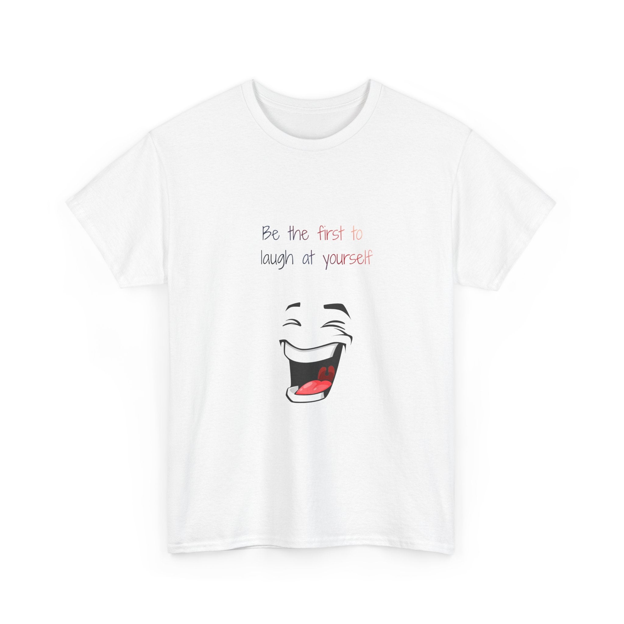T-Shirt — 'Be the First to Laugh at Yourself' Funny Face Graphic Tee