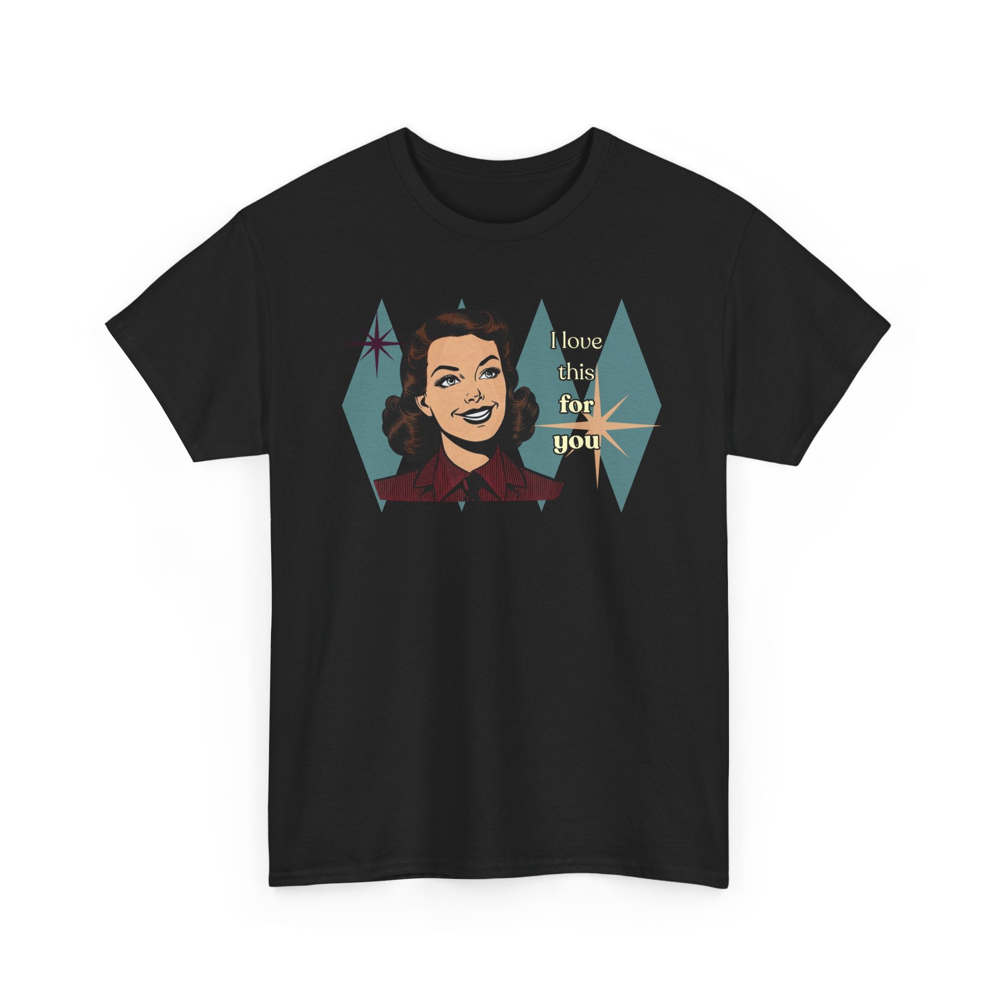 I Love This for You Retro Tee - Vintage Style Graphic Tee