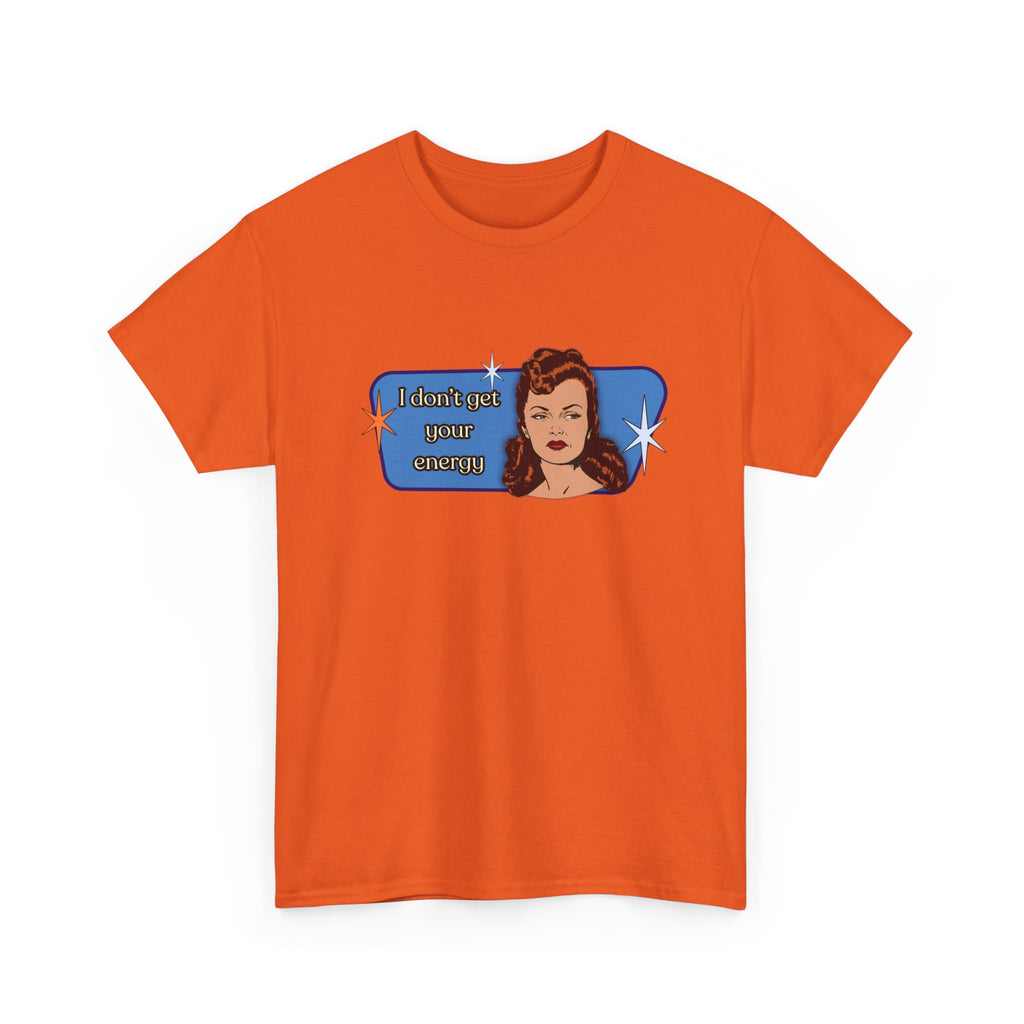 I Don't Get Your Energy Retro Tee — Vintage Style Graphic Tee