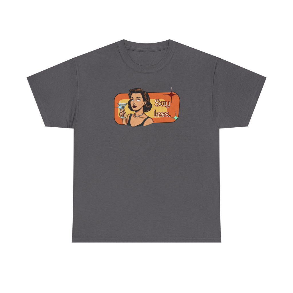 Say Less Retro Tee — Vintage Style Graphic Tee