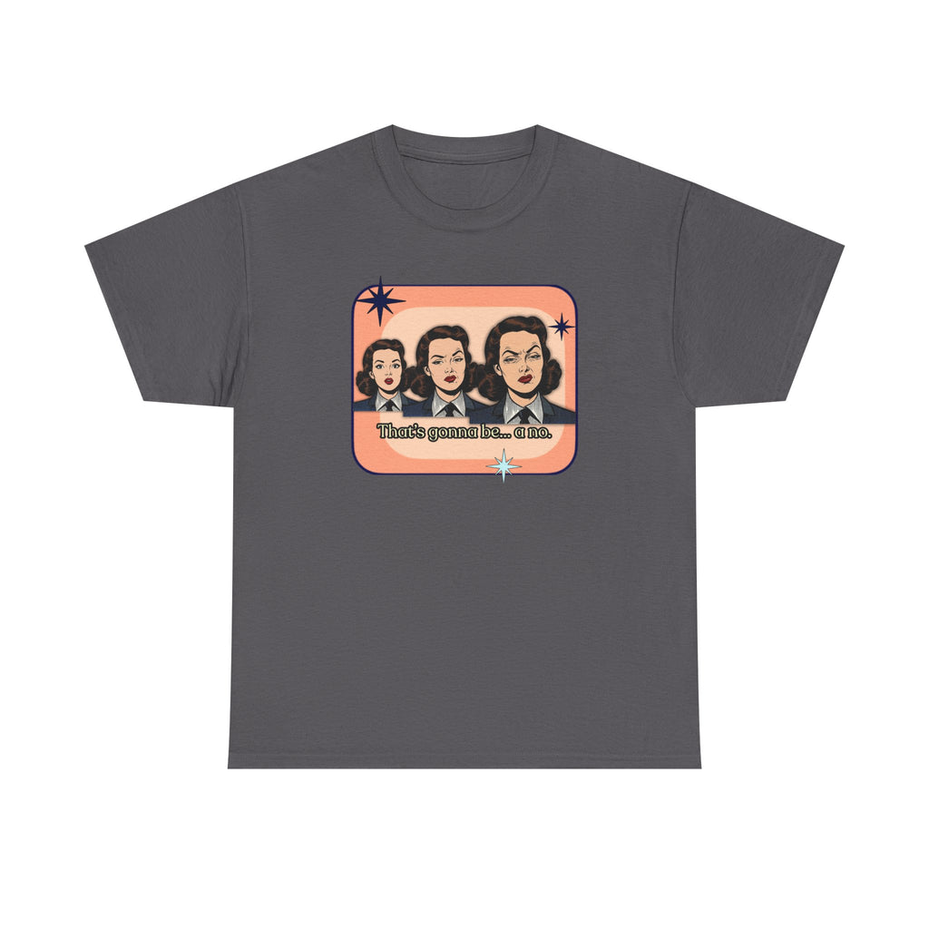 That's Gonna Be a No Retro Tee — Vintage Style Graphic Tee