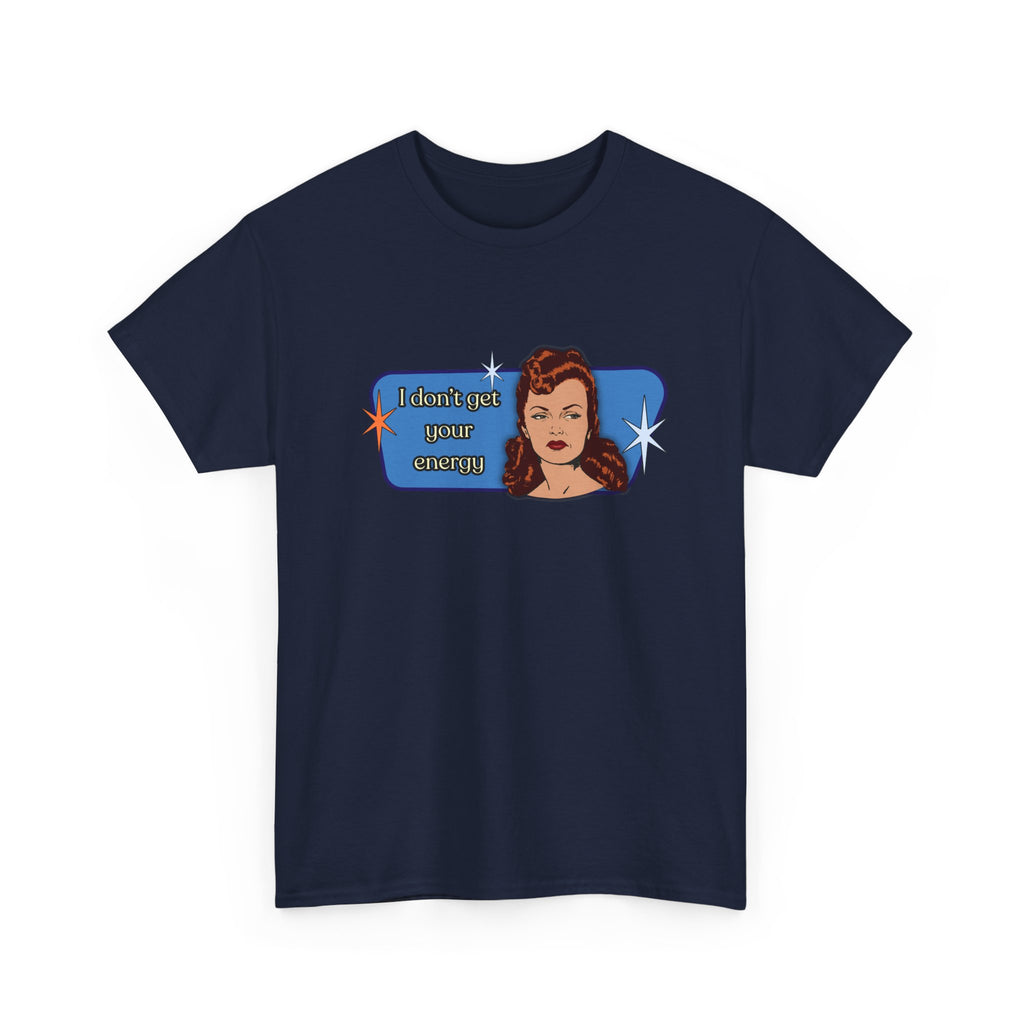 I Don't Get Your Energy Retro Tee — Vintage Style Graphic Tee