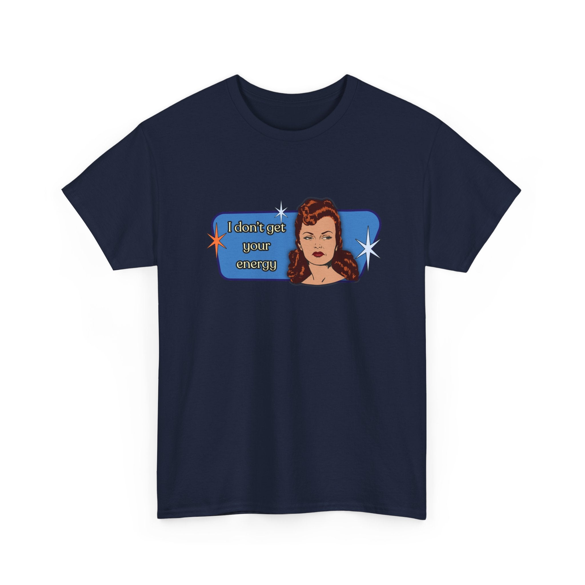 I Don't Get Your Energy Retro Tee — Vintage Style Graphic Tee