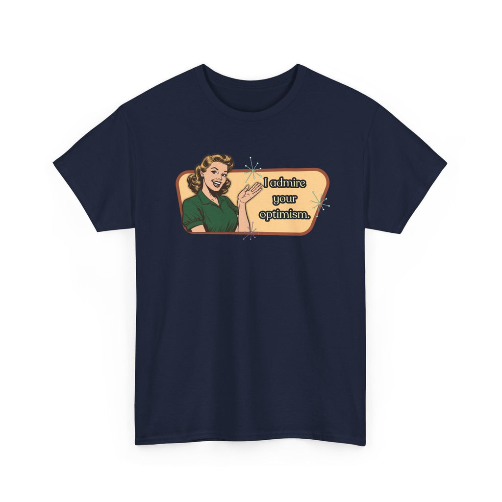 I Admire Your Optimism Retro T-Shirt — Vintage Style Graphic Tee