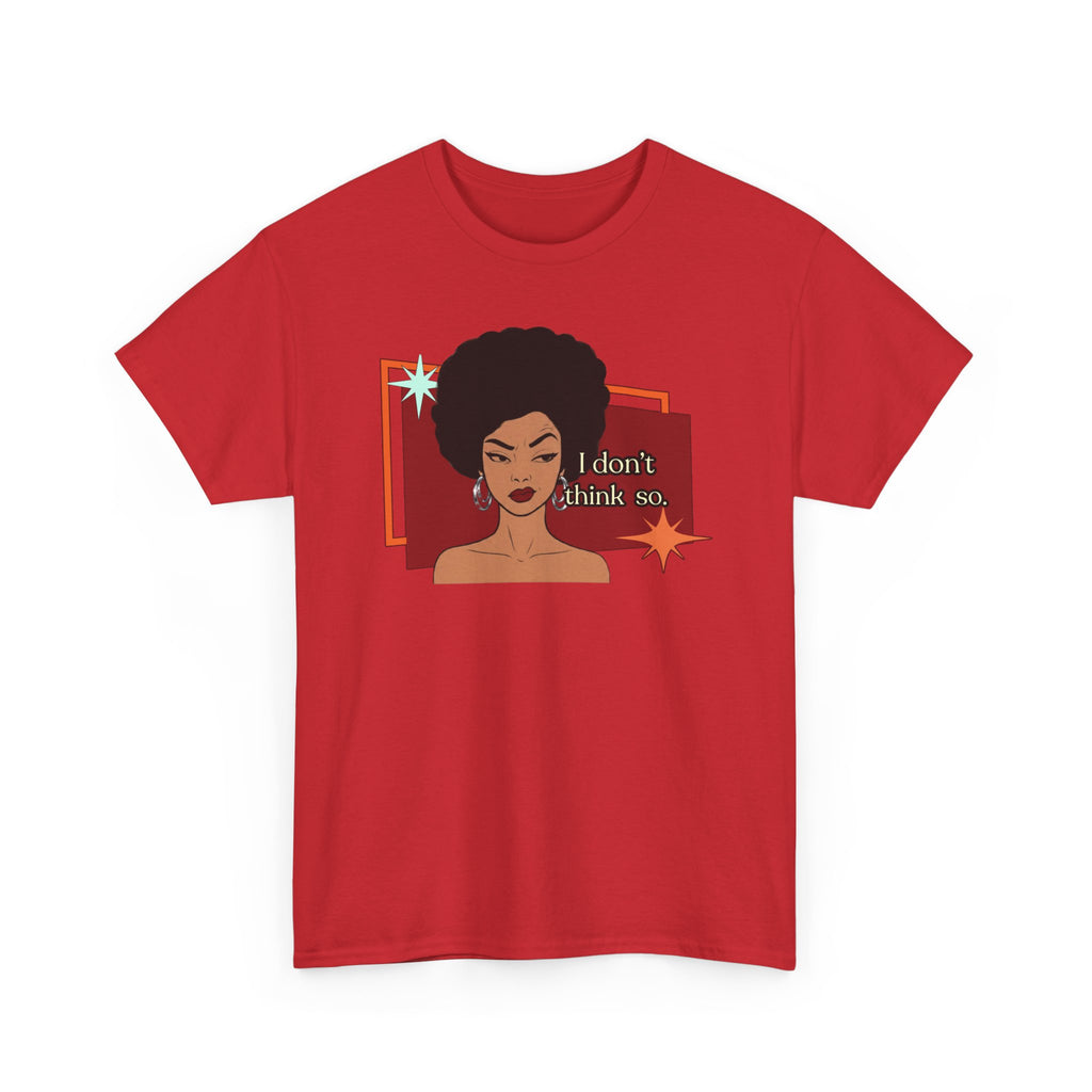 I Don’t Think So  Retro Tee — Vintage Style Graphic Tee