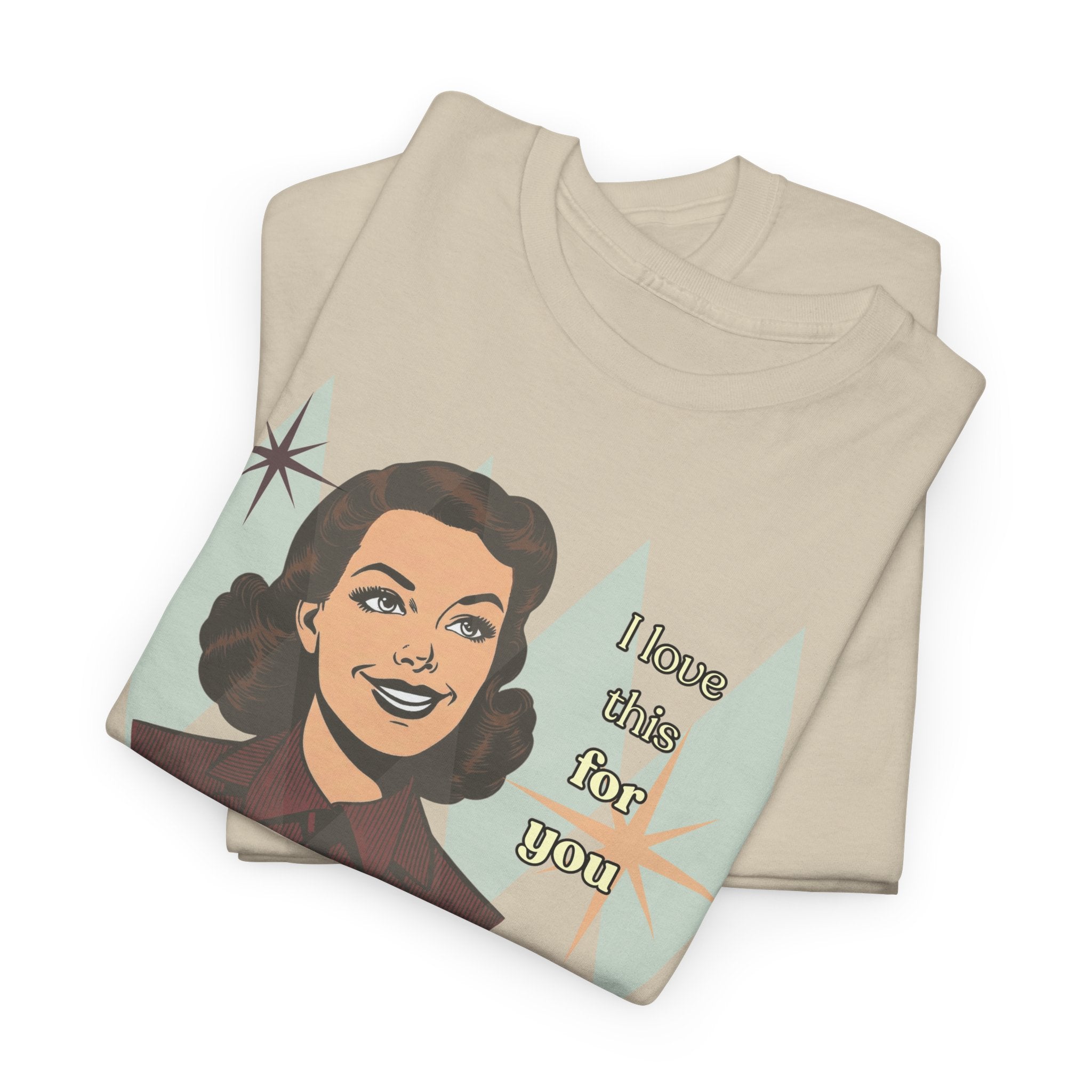 I Love This for You Retro Tee - Vintage Style Graphic Tee