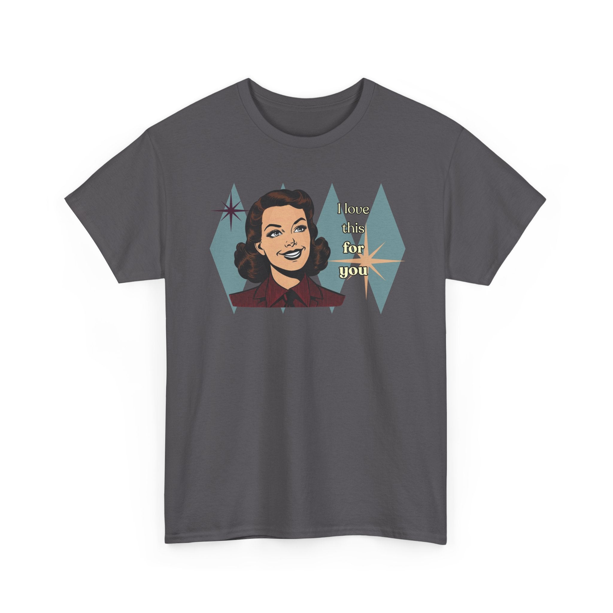 I Love This for You Retro Tee - Vintage Style Graphic Tee