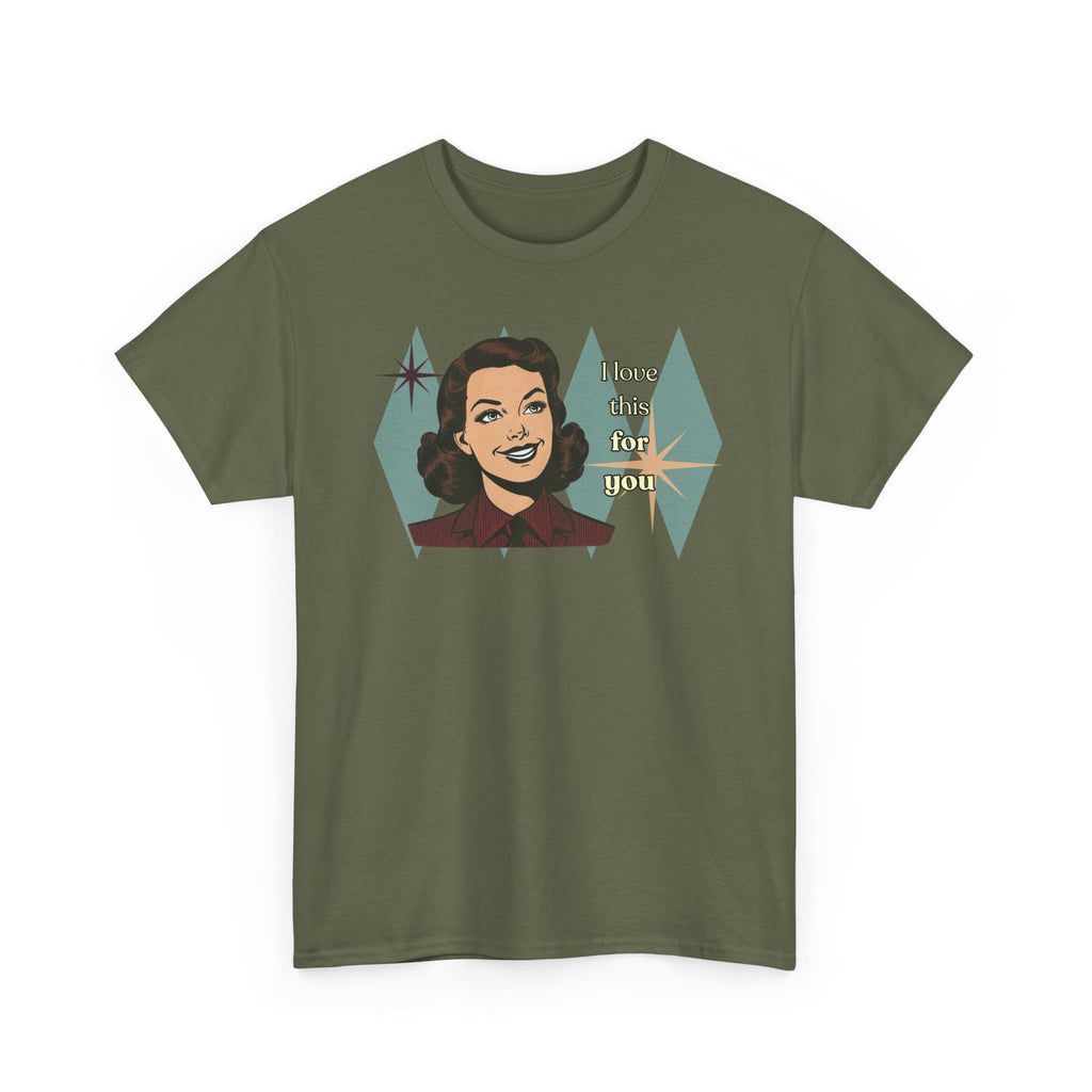 I Love This for You Retro Tee - Vintage Style Graphic Tee