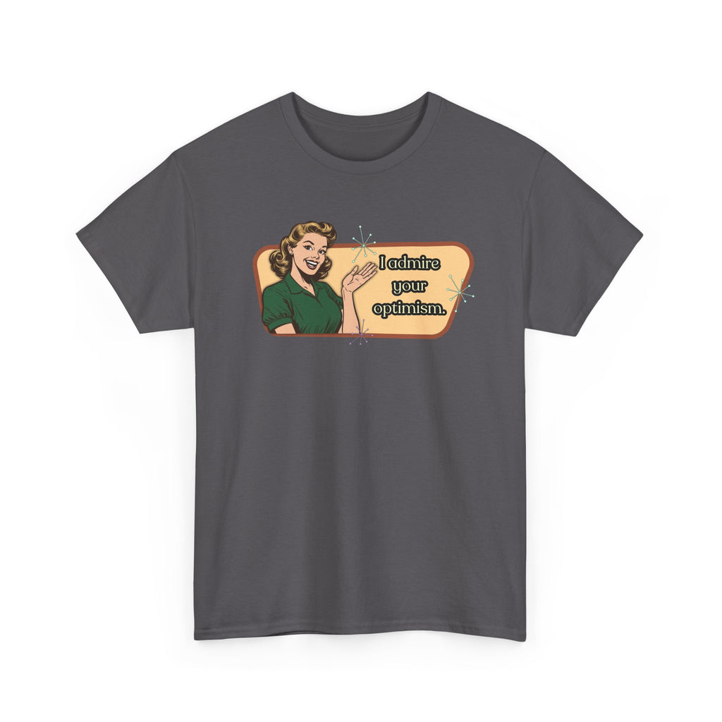 I Admire Your Optimism Retro T-Shirt — Vintage Style Graphic Tee