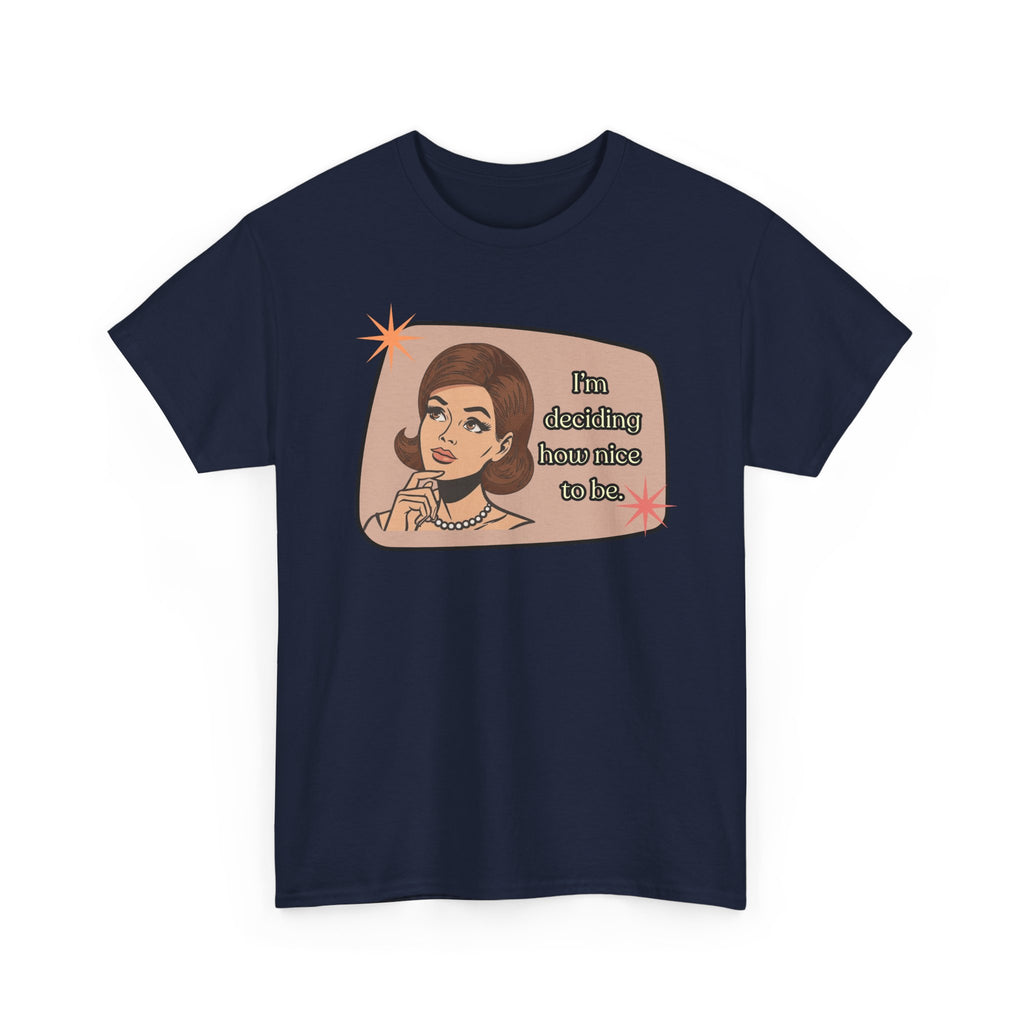 I'm Deciding How Nice I Want to Be Retro Tee - Vintage Style Graphic Tee