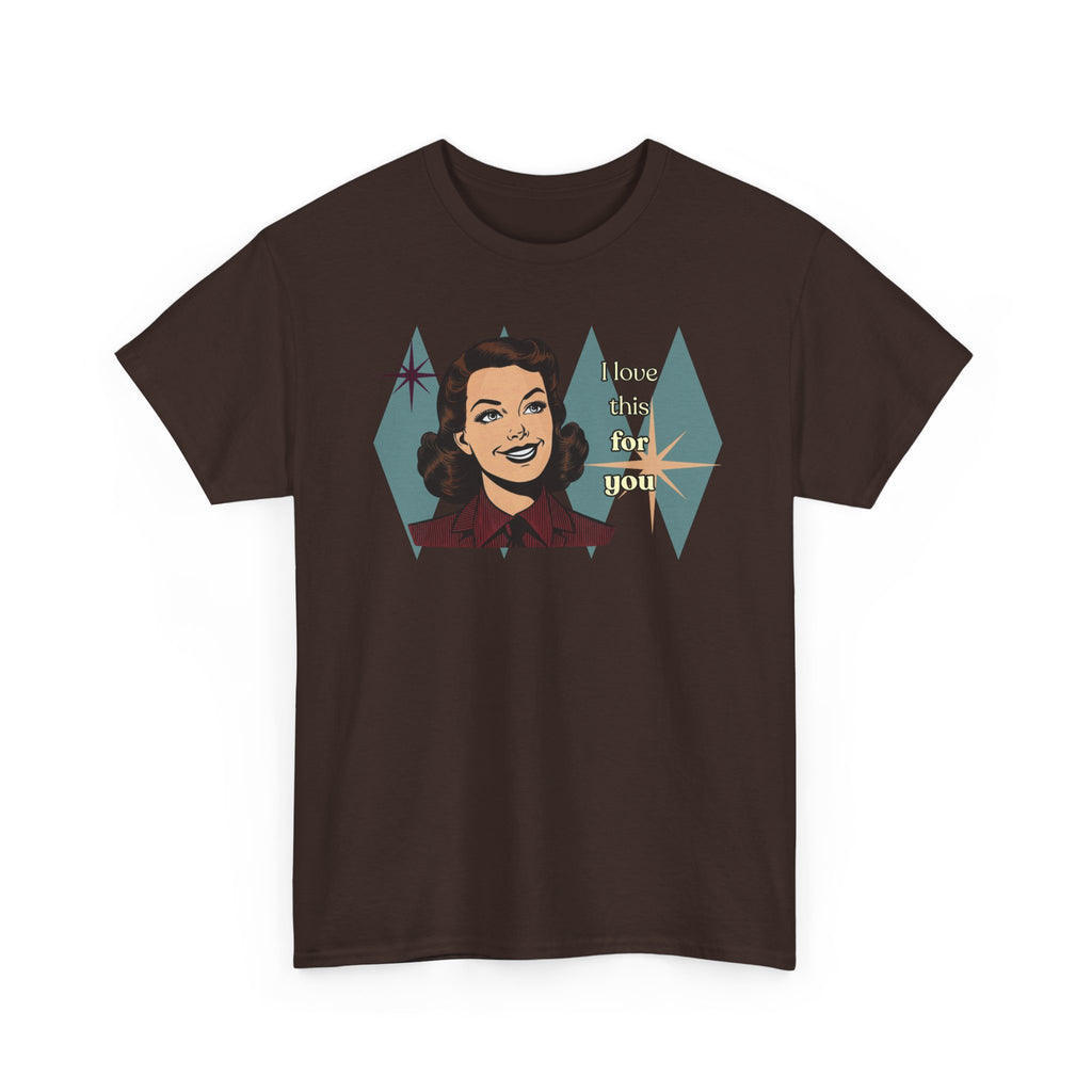 I Love This for You Retro Tee - Vintage Style Graphic Tee