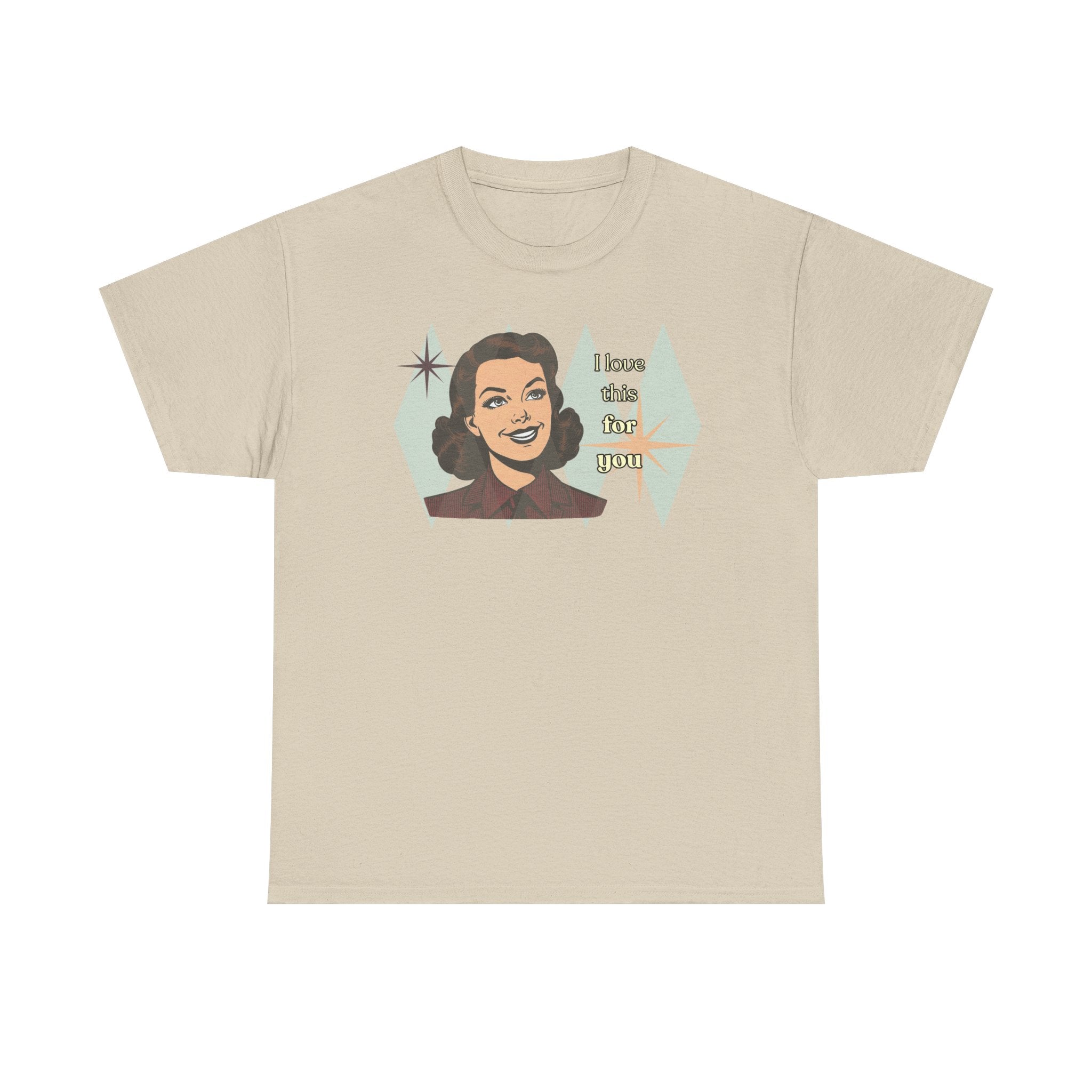 I Love This for You Retro Tee - Vintage Style Graphic Tee