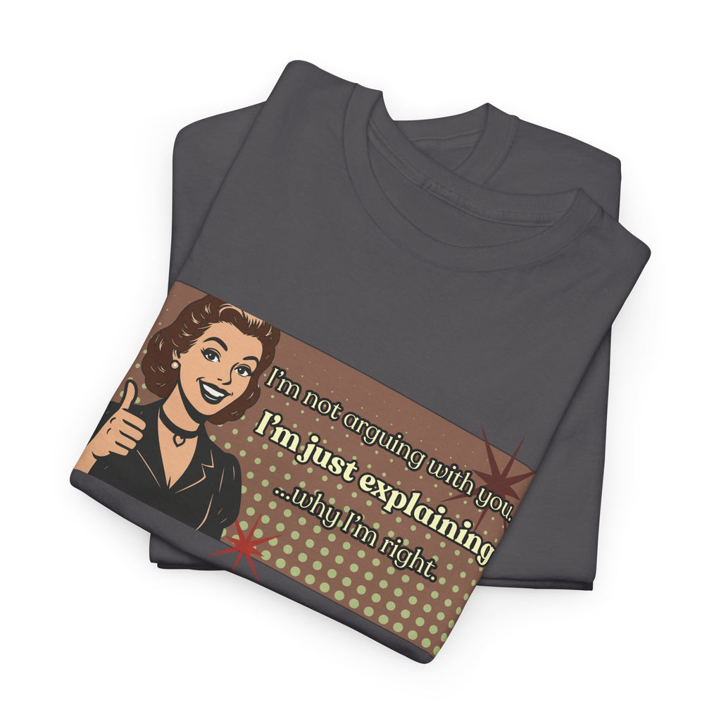 I'm Not Arguing Retro Graphic Tee — I'm Explaining Why I'm Right Vintage Style Tee