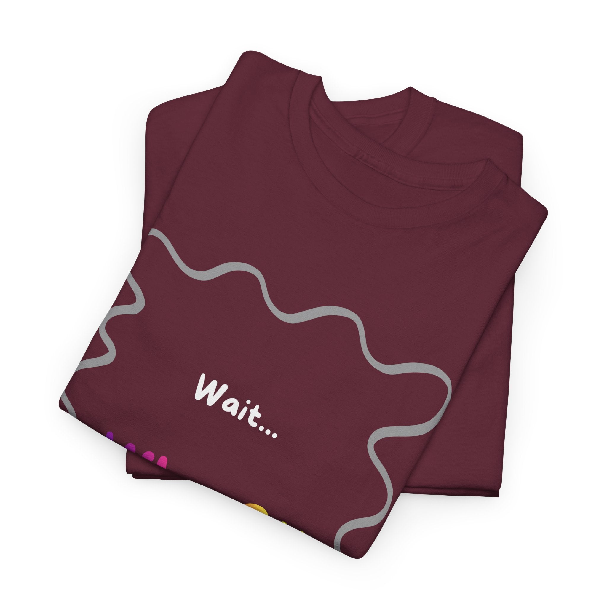 Wait... What? Tee — Funny Graphic Cotton T‑Shirt