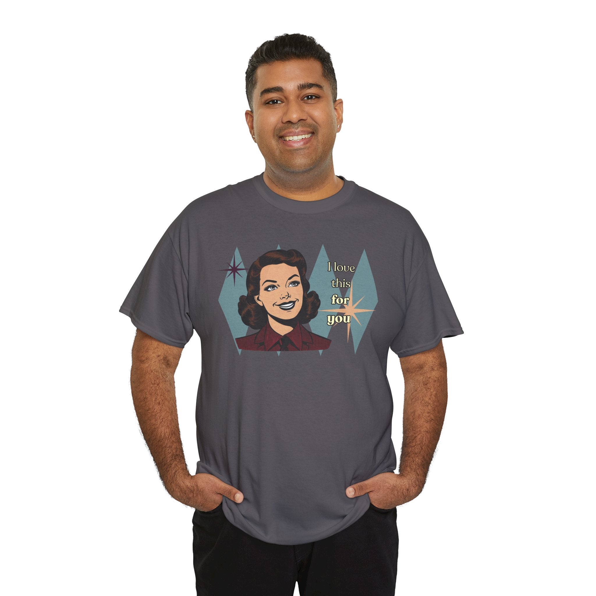 I Love This for You Retro Tee - Vintage Style Graphic Tee