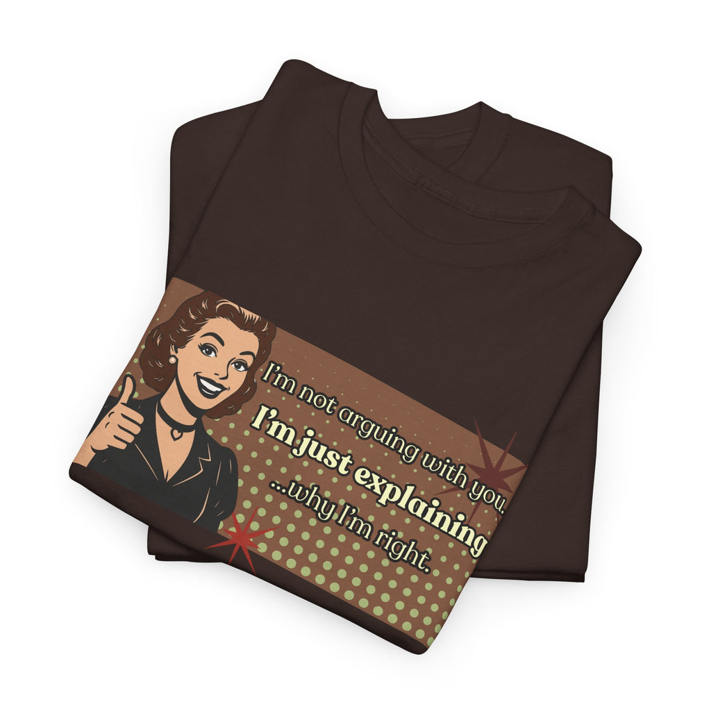 I'm Not Arguing Retro Graphic Tee — I'm Explaining Why I'm Right Vintage Style Tee
