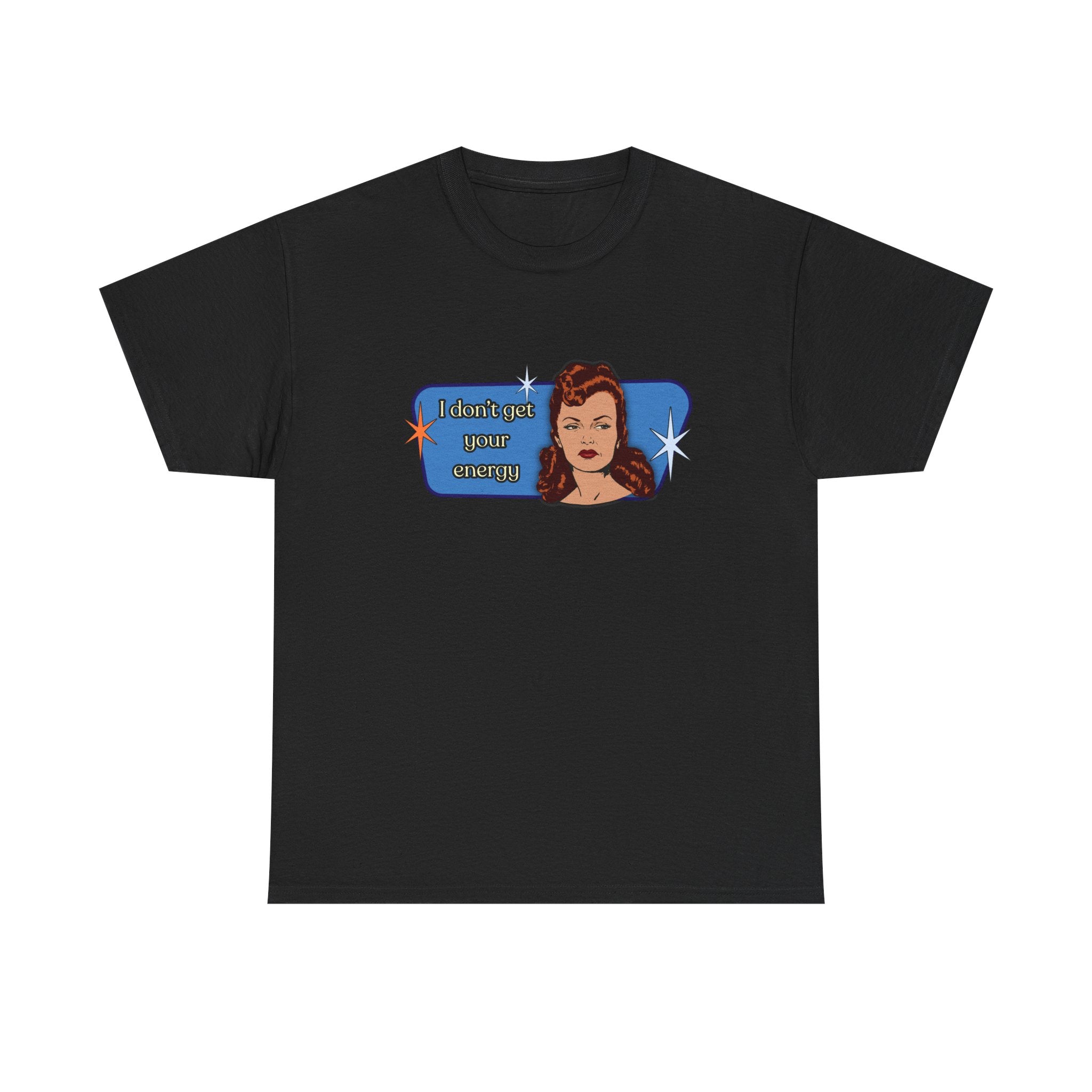 I Don't Get Your Energy Retro Tee — Vintage Style Graphic Tee