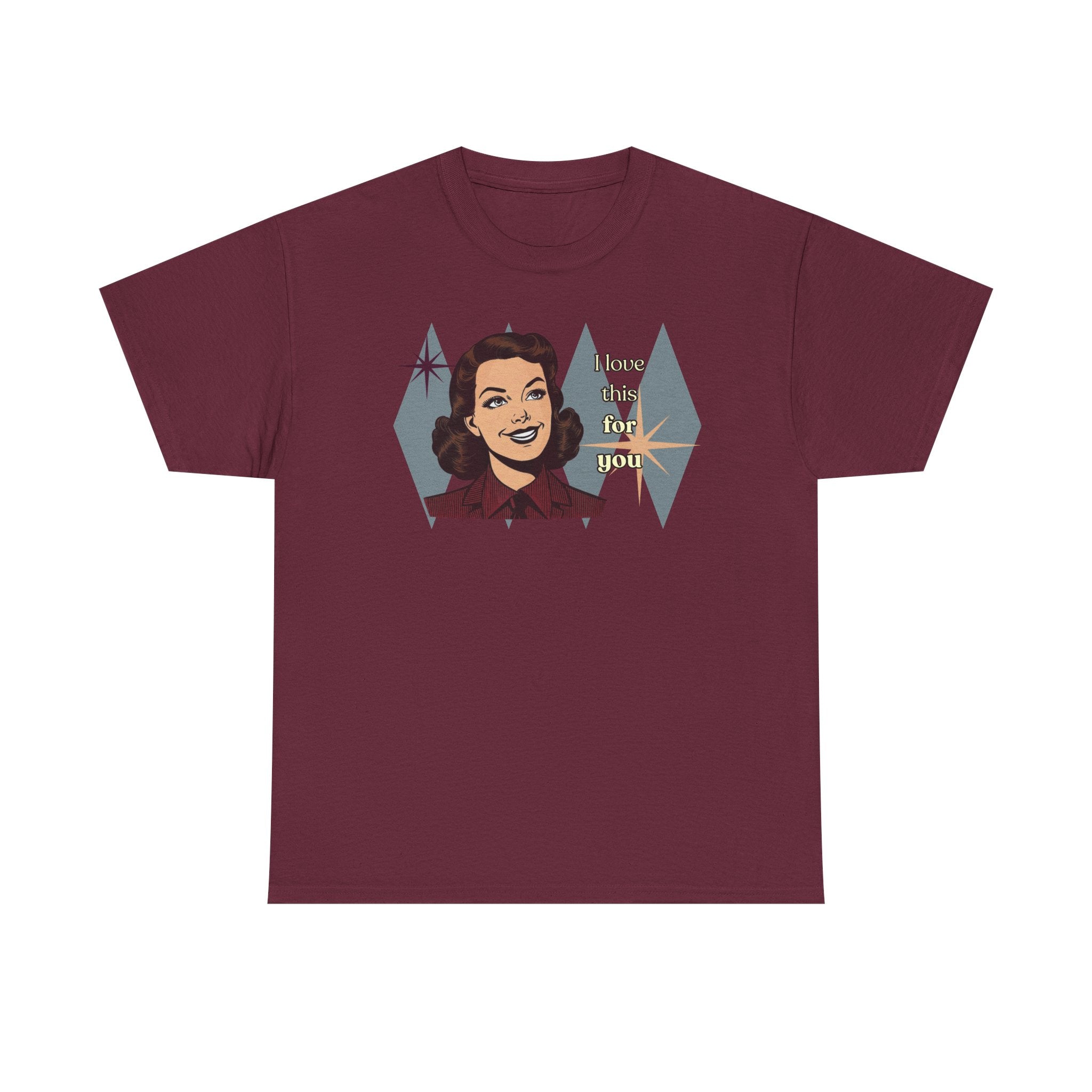 I Love This for You Retro Tee - Vintage Style Graphic Tee
