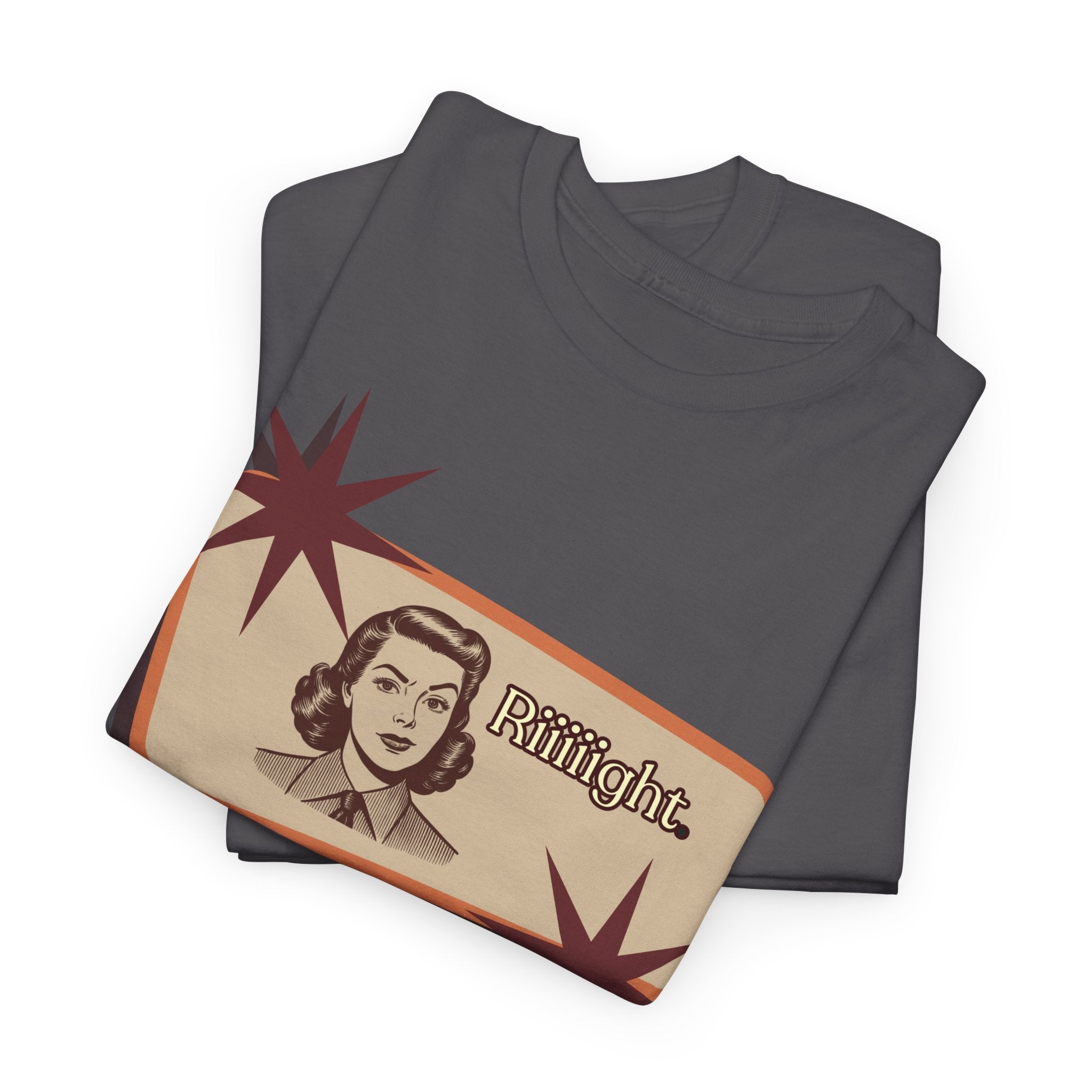 "Riiiiight" Funny Graphic Tee | Vintage, Sarcastic Humor Shirt